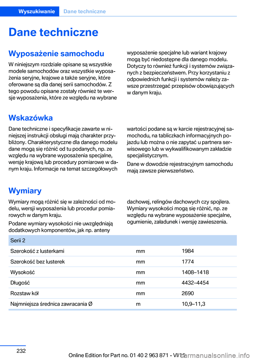 BMW 2 SERIES COUPE 2016  Instrukcja obsługi (in Polish) Dane techniczneWyposażenie samochodu
W niniejszym rozdziale opisane są wszystkie
modele samochodów oraz wszystkie wyposa‐
żenia seryjne, krajowe a także seryjne, które
oferowane są dla danej 