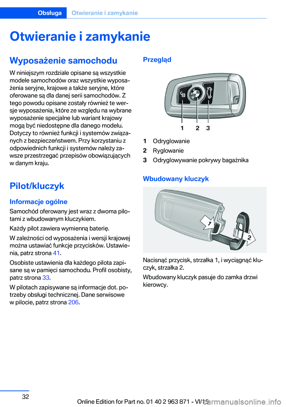 BMW 2 SERIES COUPE 2016 Instrukcja obsługi (in Polish) Otwieranie i zamykanieWyposażenie samochodu
W niniejszym rozdziale opisane są wszystkie
modele samochodów oraz wszystkie wyposa‐
żenia seryjne, krajowe a także seryjne, które
oferowane są dla BMW 2 SERIES COUPE 2016 Instrukcja obsługi (in Polish) Otwieranie i zamykanieWyposażenie samochodu
W niniejszym rozdziale opisane są wszystkie
modele samochodów oraz wszystkie wyposa‐
żenia seryjne, krajowe a także seryjne, które
oferowane są dla