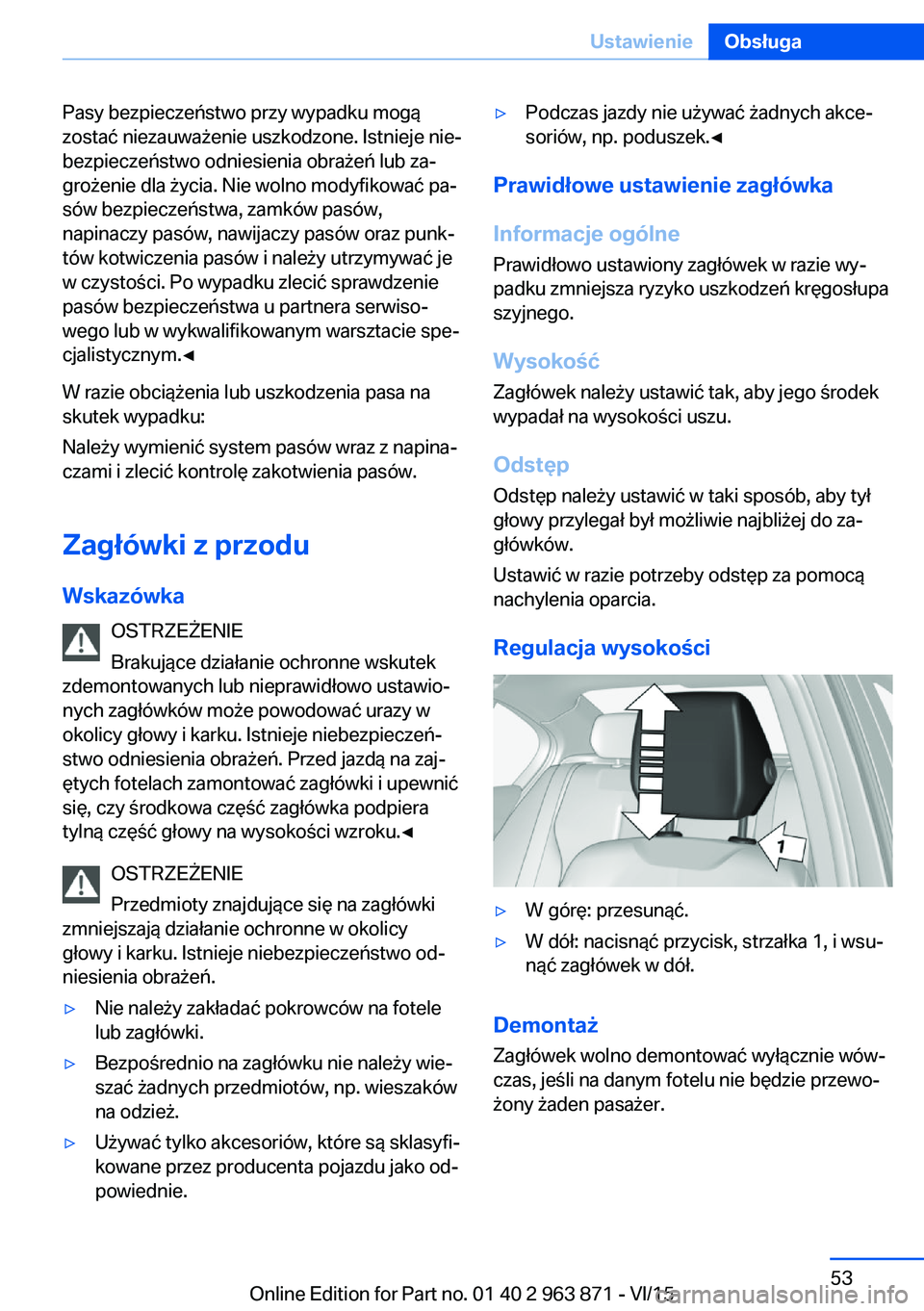 BMW 2 SERIES COUPE 2016 Instrukcja obsługi (in Polish) Pasy bezpieczeństwo przy wypadku mogą
zostać niezauważenie uszkodzone. Istnieje nie‐
bezpieczeństwo odniesienia obrażeń lub za‐
grożenie dla życia. Nie wolno modyfikować pa‐
sów bezpi BMW 2 SERIES COUPE 2016 Instrukcja obsługi (in Polish) Pasy bezpieczeństwo przy wypadku mogą
zostać niezauważenie uszkodzone. Istnieje nie‐
bezpieczeństwo odniesienia obrażeń lub za‐
grożenie dla życia. Nie wolno modyfikować pa‐
sów bezpi