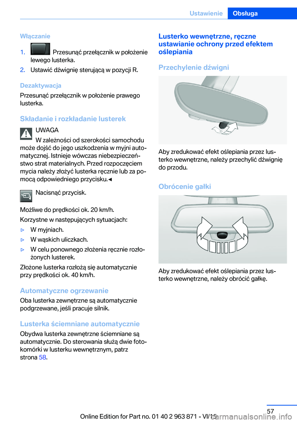 BMW 2 SERIES COUPE 2016 Instrukcja obsługi (in Polish) Włączanie1. Przesunąć przełącznik w położenie
lewego lusterka.2.Ustawić dźwignię sterującą w pozycji R.
Dezaktywacja
Przesunąć przełącznik w położenie prawego
lusterka.
Składanie BMW 2 SERIES COUPE 2016 Instrukcja obsługi (in Polish) Włączanie1. Przesunąć przełącznik w położenie
lewego lusterka.2.Ustawić dźwignię sterującą w pozycji R.
Dezaktywacja
Przesunąć przełącznik w położenie prawego
lusterka.
Składanie