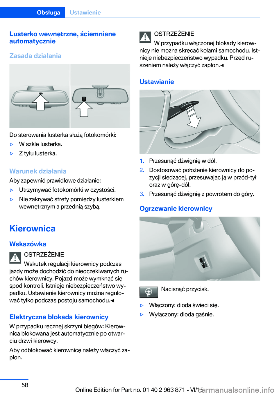 BMW 2 SERIES COUPE 2016 Instrukcja obsługi (in Polish) Lusterko wewnętrzne, ściemnianeautomatycznie
Zasada działania
Do sterowania lusterka służą fotokomórki:
▷W szkle lusterka.▷Z tyłu lusterka.
Warunek działania
Aby zapewnić prawidłowe dzi BMW 2 SERIES COUPE 2016 Instrukcja obsługi (in Polish) Lusterko wewnętrzne, ściemnianeautomatycznie
Zasada działania
Do sterowania lusterka służą fotokomórki:
▷W szkle lusterka.▷Z tyłu lusterka.
Warunek działania
Aby zapewnić prawidłowe dzi