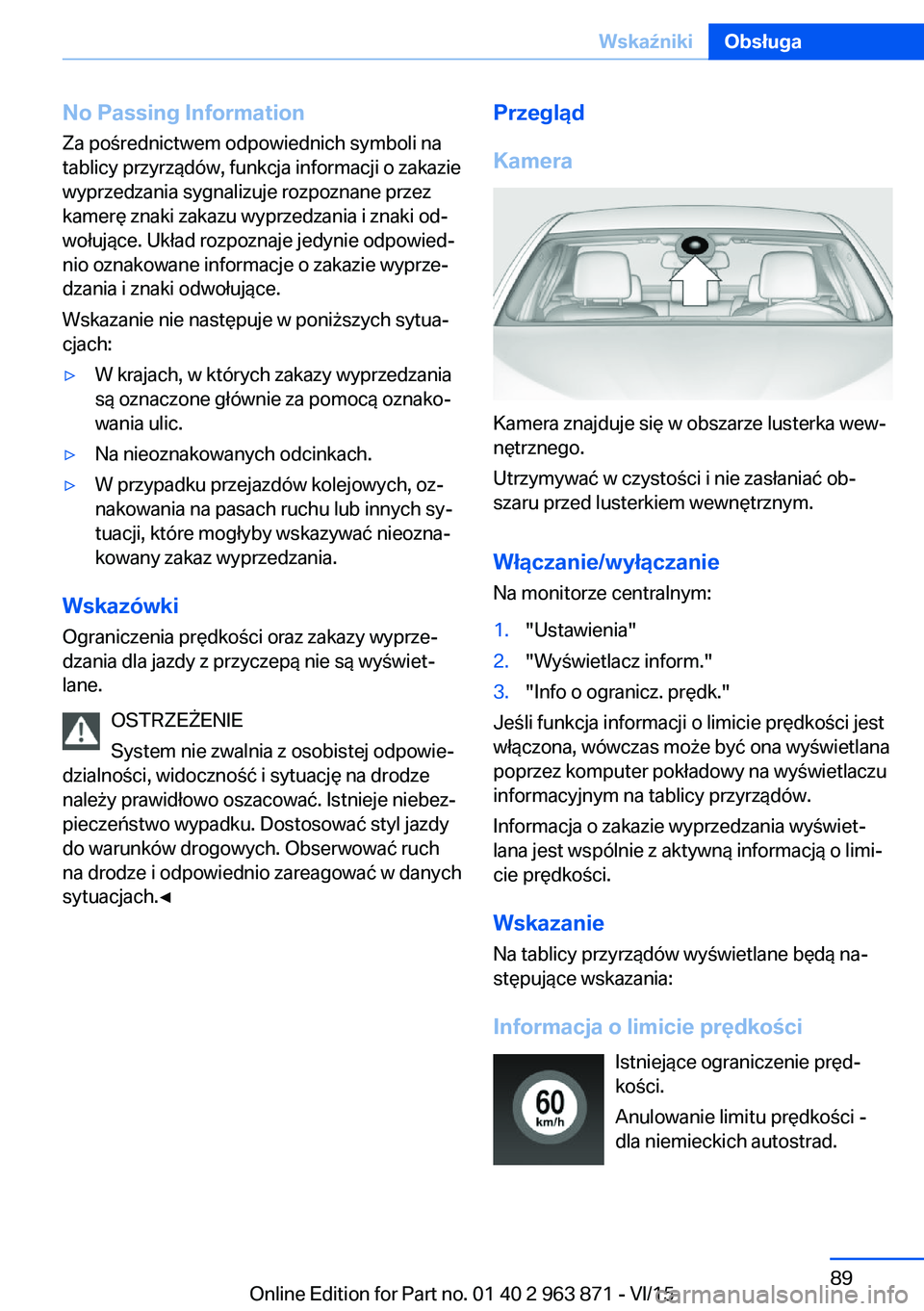 BMW 2 SERIES COUPE 2016  Instrukcja obsługi (in Polish) No Passing InformationZa pośrednictwem odpowiednich symboli na
tablicy przyrządów, funkcja informacji o zakazie
wyprzedzania sygnalizuje rozpoznane przez
kamerę znaki zakazu wyprzedzania i znaki o