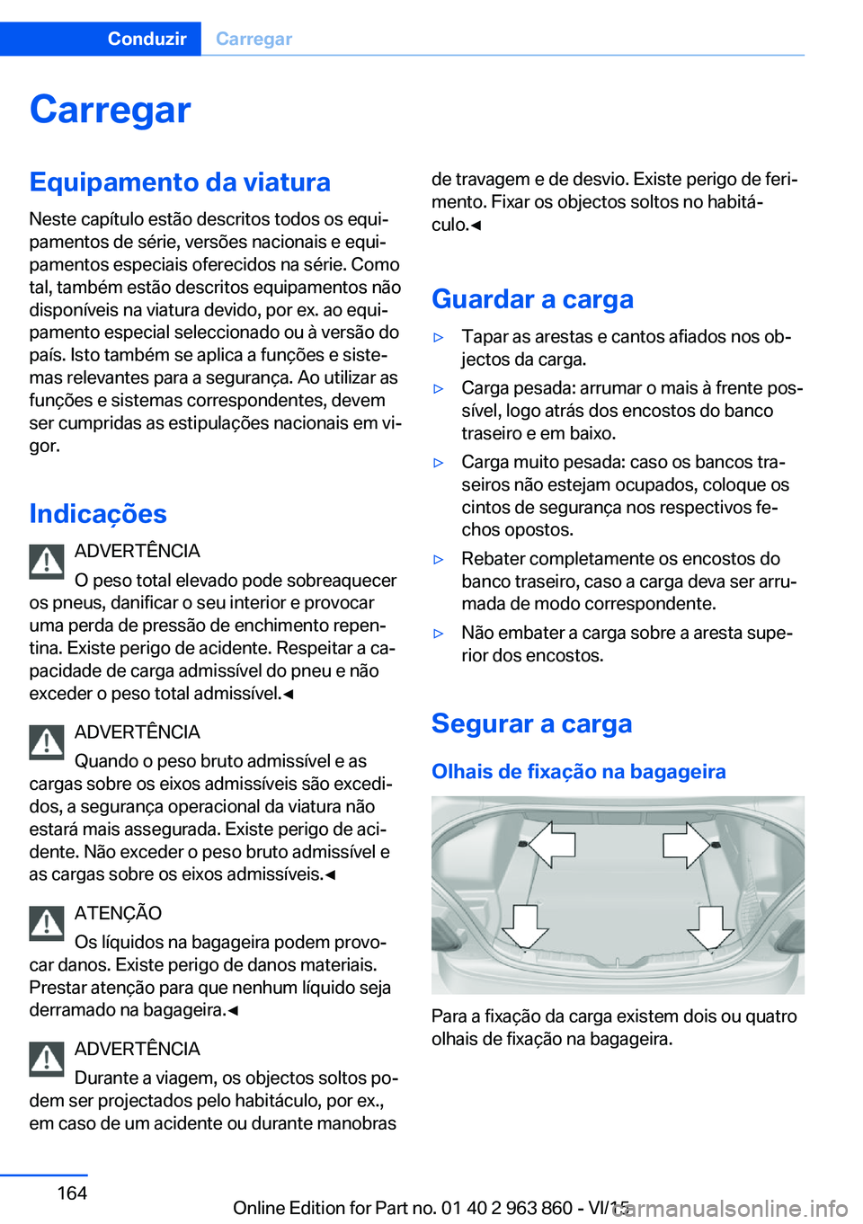 BMW 2 SERIES COUPE 2016 Manual do condutor (in Portuguese) CarregarEquipamento da viaturaNeste capítulo estão descritos todos os equi‐
pamentos de série, versões nacionais e equi‐
pamentos especiais oferecidos na série. Como
tal, também estão descr BMW 2 SERIES COUPE 2016 Manual do condutor (in Portuguese) CarregarEquipamento da viaturaNeste capítulo estão descritos todos os equi‐
pamentos de série, versões nacionais e equi‐
pamentos especiais oferecidos na série. Como
tal, também estão descr