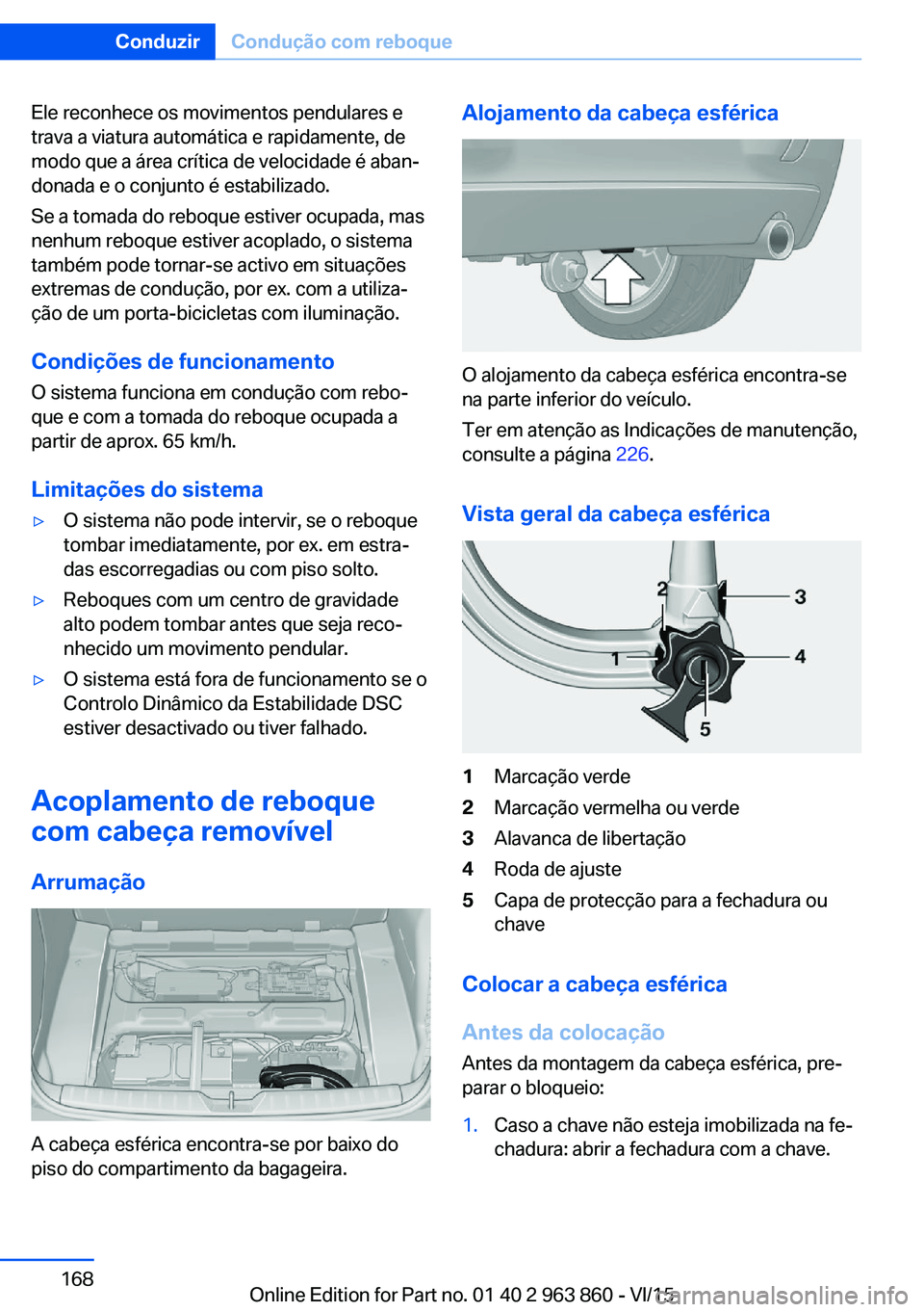 BMW 2 SERIES COUPE 2016 Manual do condutor (in Portuguese) Ele reconhece os movimentos pendulares e
trava a viatura automática e rapidamente, de
modo que a área crítica de velocidade é aban‐
donada e o conjunto é estabilizado.
Se a tomada do reboque es BMW 2 SERIES COUPE 2016 Manual do condutor (in Portuguese) Ele reconhece os movimentos pendulares e
trava a viatura automática e rapidamente, de
modo que a área crítica de velocidade é aban‐
donada e o conjunto é estabilizado.
Se a tomada do reboque es