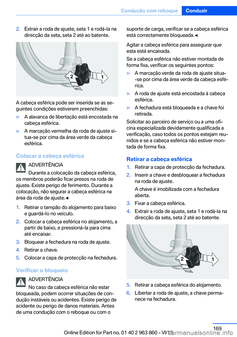 BMW 2 SERIES COUPE 2016 Manual do condutor (in Portuguese) 2.Extrair a roda de ajuste, seta 1 e rodá-la na
direcção da seta, seta 2 até ao batente.
A cabeça esférica pode ser inserida se as se‐
guintes condições estiverem preenchidas:
▷A alavanca BMW 2 SERIES COUPE 2016 Manual do condutor (in Portuguese) 2.Extrair a roda de ajuste, seta 1 e rodá-la na
direcção da seta, seta 2 até ao batente.
A cabeça esférica pode ser inserida se as se‐
guintes condições estiverem preenchidas:
▷A alavanca
