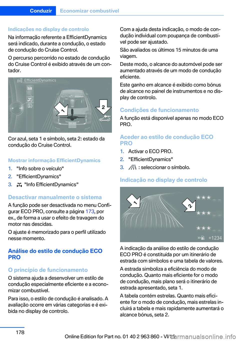 BMW 2 SERIES COUPE 2016 Manual do condutor (in Portuguese) Indicações no display de controlo
Na informação referente a EfficientDynamics
será indicado, durante a condução, o estado
de condução do Cruise Control.
O percurso percorrido no estado de con BMW 2 SERIES COUPE 2016 Manual do condutor (in Portuguese) Indicações no display de controlo
Na informação referente a EfficientDynamics
será indicado, durante a condução, o estado
de condução do Cruise Control.
O percurso percorrido no estado de con