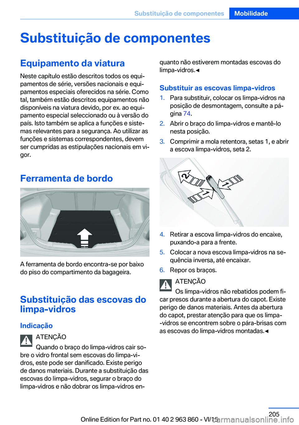 BMW 2 SERIES COUPE 2016 Manual do condutor (in Portuguese) Substituição de componentesEquipamento da viatura
Neste capítulo estão descritos todos os equi‐
pamentos de série, versões nacionais e equi‐
pamentos especiais oferecidos na série. Como
tal BMW 2 SERIES COUPE 2016 Manual do condutor (in Portuguese) Substituição de componentesEquipamento da viatura
Neste capítulo estão descritos todos os equi‐
pamentos de série, versões nacionais e equi‐
pamentos especiais oferecidos na série. Como
tal