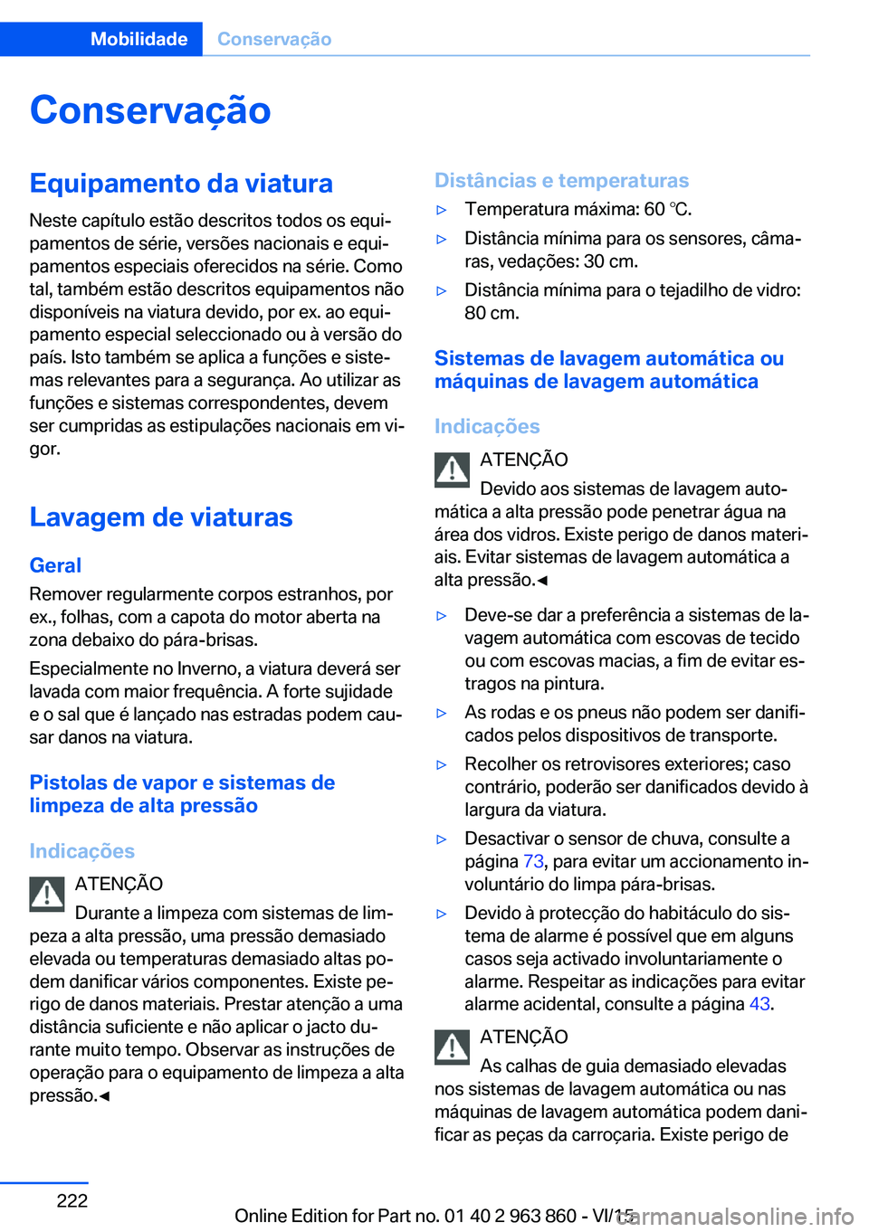 BMW 2 SERIES COUPE 2016  Manual do condutor (in Portuguese) ConservaçãoEquipamento da viatura
Neste capítulo estão descritos todos os equi‐
pamentos de série, versões nacionais e equi‐
pamentos especiais oferecidos na série. Como
tal, também estão