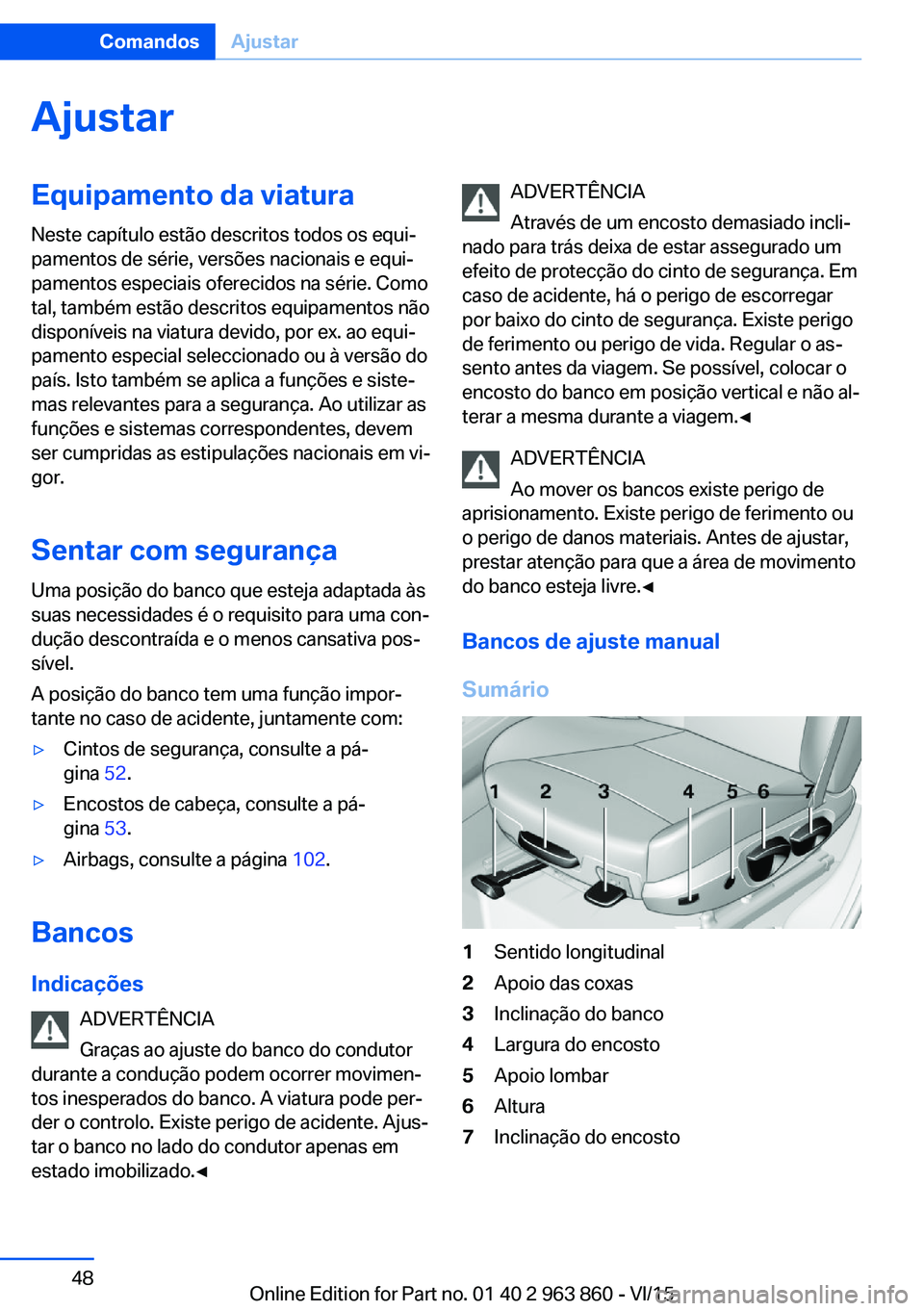 BMW 2 SERIES COUPE 2016 Manual do condutor (in Portuguese) AjustarEquipamento da viatura
Neste capítulo estão descritos todos os equi‐
pamentos de série, versões nacionais e equi‐
pamentos especiais oferecidos na série. Como
tal, também estão descr BMW 2 SERIES COUPE 2016 Manual do condutor (in Portuguese) AjustarEquipamento da viatura
Neste capítulo estão descritos todos os equi‐
pamentos de série, versões nacionais e equi‐
pamentos especiais oferecidos na série. Como
tal, também estão descr