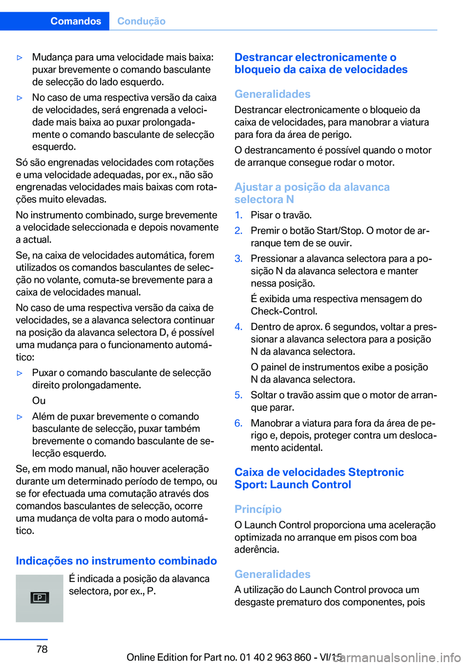 BMW 2 SERIES COUPE 2016  Manual do condutor (in Portuguese) ▷Mudança para uma velocidade mais baixa:
puxar brevemente o comando basculante
de selecção do lado esquerdo.▷No caso de uma respectiva versão da caixa
de velocidades, será engrenada a veloci