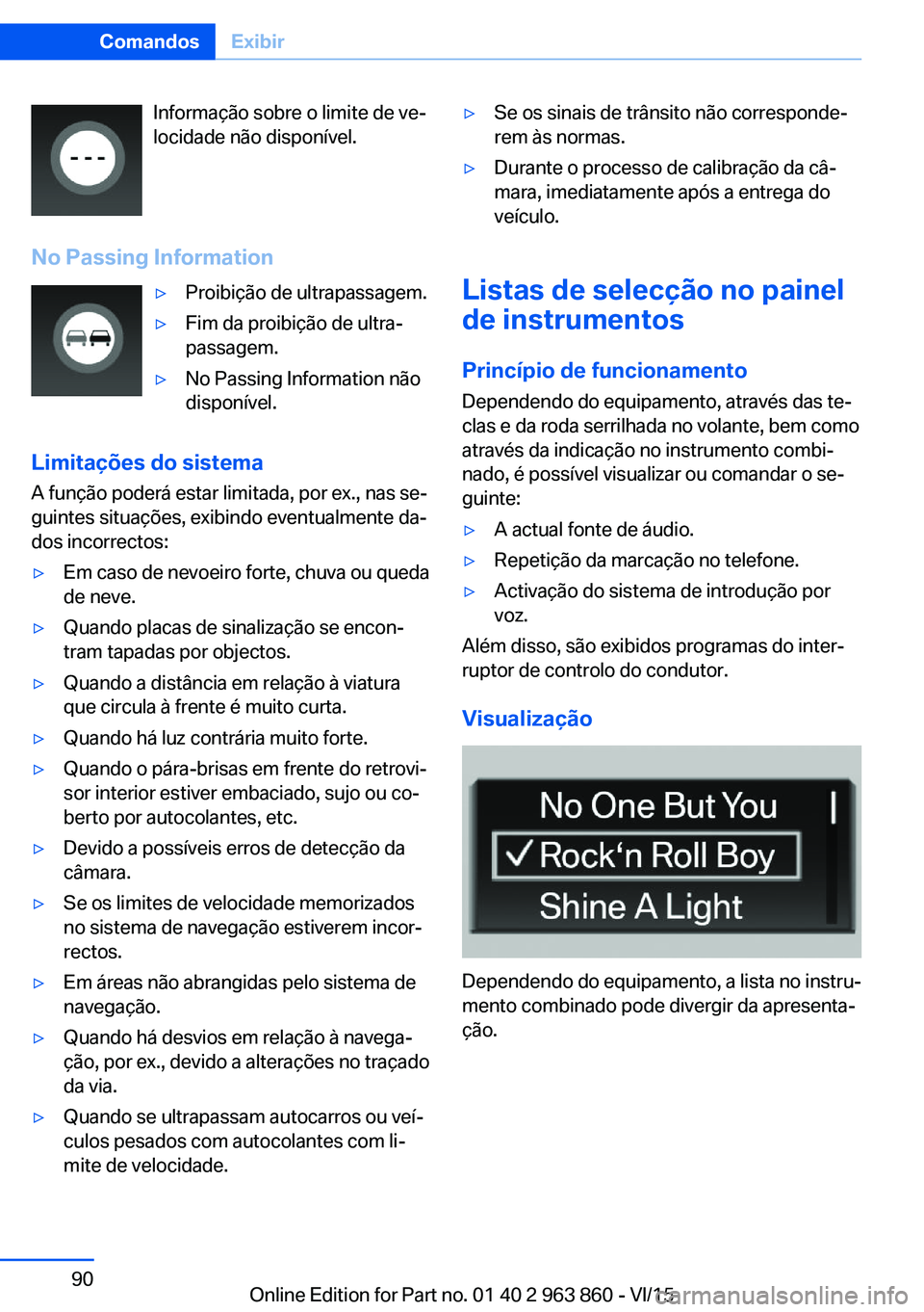 BMW 2 SERIES COUPE 2016 Manual do condutor (in Portuguese) Informação sobre o limite de ve‐
locidade não disponível.
No Passing Information▷Proibição de ultrapassagem.▷Fim da proibição de ultra‐
passagem.▷No Passing Information não
disponí BMW 2 SERIES COUPE 2016 Manual do condutor (in Portuguese) Informação sobre o limite de ve‐
locidade não disponível.
No Passing Information▷Proibição de ultrapassagem.▷Fim da proibição de ultra‐
passagem.▷No Passing Information não
disponí