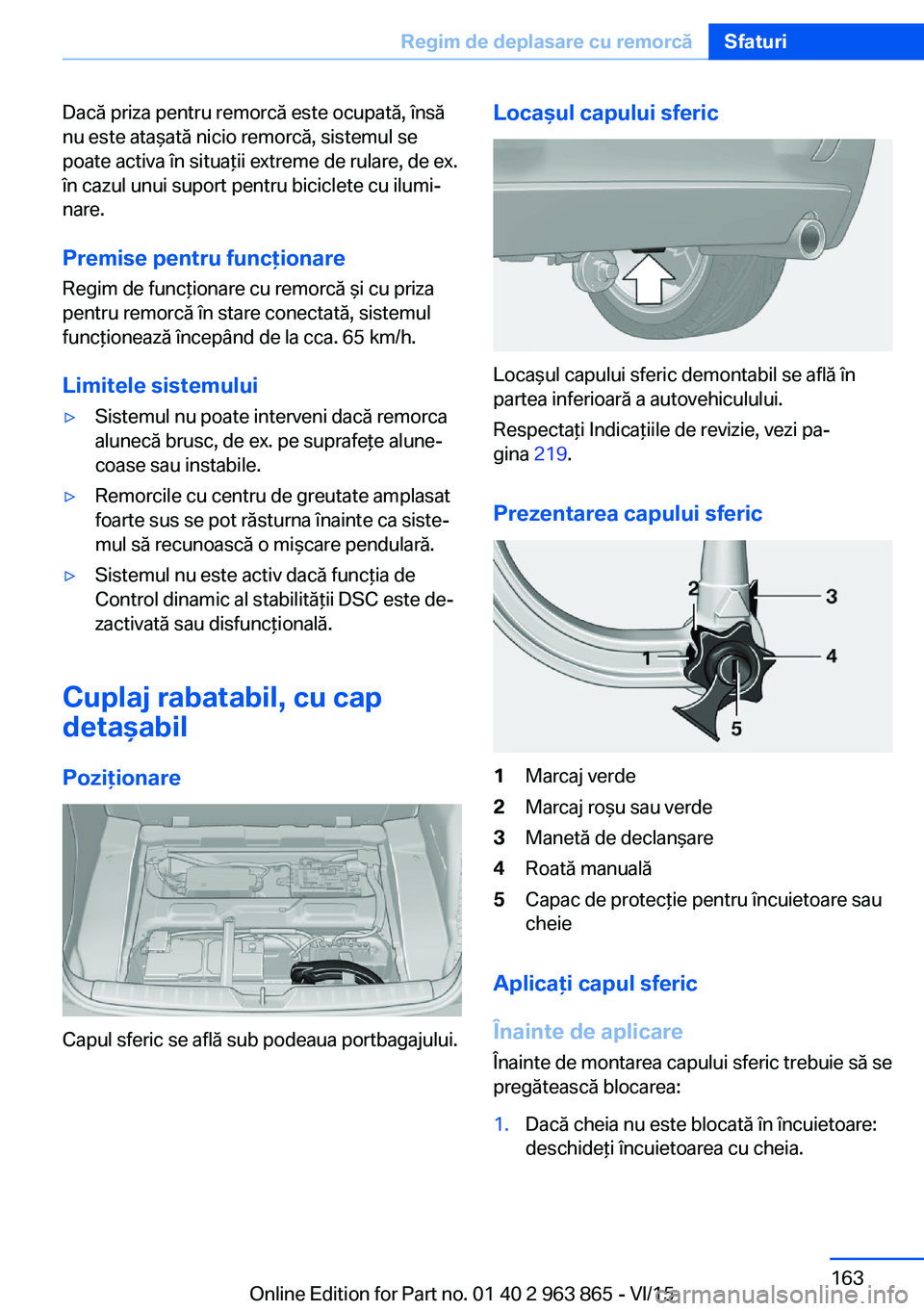 BMW 2 SERIES COUPE 2016 Ghiduri De Utilizare (in Romanian) Dacă priza pentru remorcă este ocupată, însă
nu este ataşată nicio remorcă, sistemul se
poate activa în situaţii extreme de rulare, de ex.
în cazul unui suport pentru biciclete cu ilumi‐
BMW 2 SERIES COUPE 2016 Ghiduri De Utilizare (in Romanian) Dacă priza pentru remorcă este ocupată, însă
nu este ataşată nicio remorcă, sistemul se
poate activa în situaţii extreme de rulare, de ex.
în cazul unui suport pentru biciclete cu ilumi‐