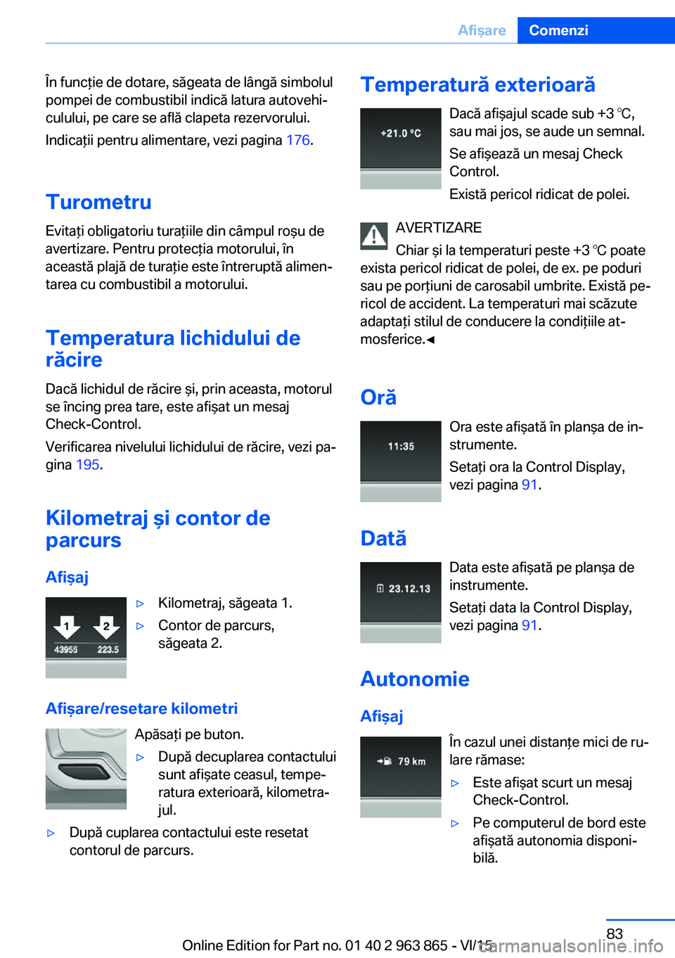 BMW 2 SERIES COUPE 2016 Ghiduri De Utilizare (in Romanian) În funcţie de dotare, săgeata de lângă simbolul
pompei de combustibil indică latura autovehi‐
culului, pe care se află clapeta rezervorului.
Indicaţii pentru alimentare, vezi pagina 176.
Tu BMW 2 SERIES COUPE 2016 Ghiduri De Utilizare (in Romanian) În funcţie de dotare, săgeata de lângă simbolul
pompei de combustibil indică latura autovehi‐
culului, pe care se află clapeta rezervorului.
Indicaţii pentru alimentare, vezi pagina 176.
Tu