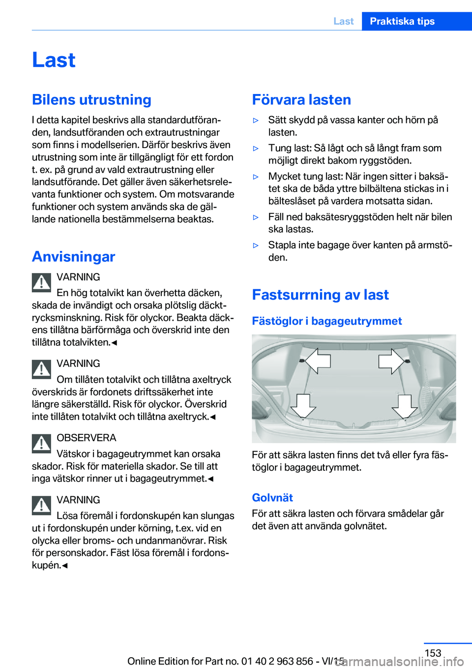 BMW 2 SERIES COUPE 2016 InstruktionsbÖcker (in Swedish) LastBilens utrustningI detta kapitel beskrivs alla standardutföran‐
den, landsutföranden och extrautrustningar
som finns i modellserien. Därför beskrivs även
utrustning som inte är tillgängli BMW 2 SERIES COUPE 2016 InstruktionsbÖcker (in Swedish) LastBilens utrustningI detta kapitel beskrivs alla standardutföran‐
den, landsutföranden och extrautrustningar
som finns i modellserien. Därför beskrivs även
utrustning som inte är tillgängli
