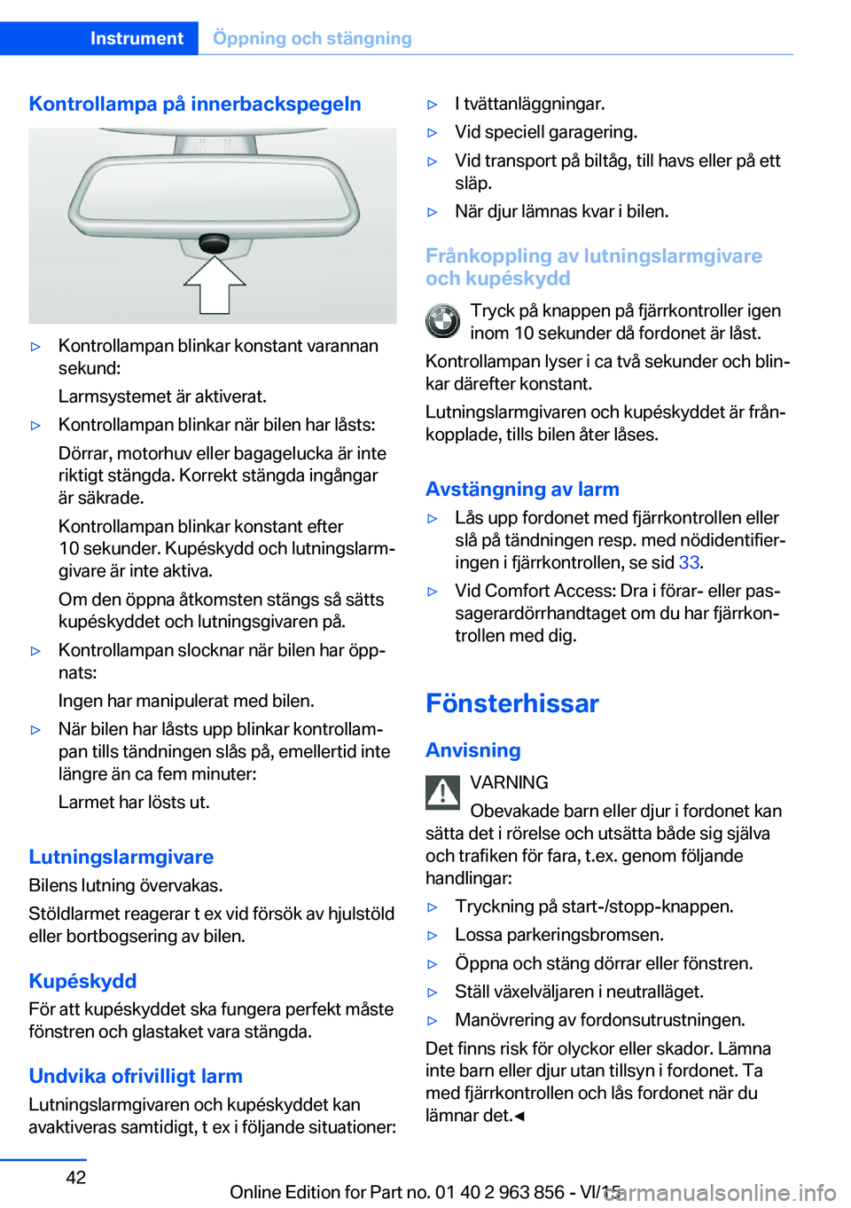 BMW 2 SERIES COUPE 2016 InstruktionsbÖcker (in Swedish) Kontrollampa på innerbackspegeln▷Kontrollampan blinkar konstant varannan
sekund:
Larmsystemet är aktiverat.▷Kontrollampan blinkar när bilen har låsts:
Dörrar, motorhuv eller bagagelucka är i BMW 2 SERIES COUPE 2016 InstruktionsbÖcker (in Swedish) Kontrollampa på innerbackspegeln▷Kontrollampan blinkar konstant varannan
sekund:
Larmsystemet är aktiverat.▷Kontrollampan blinkar när bilen har låsts:
Dörrar, motorhuv eller bagagelucka är i