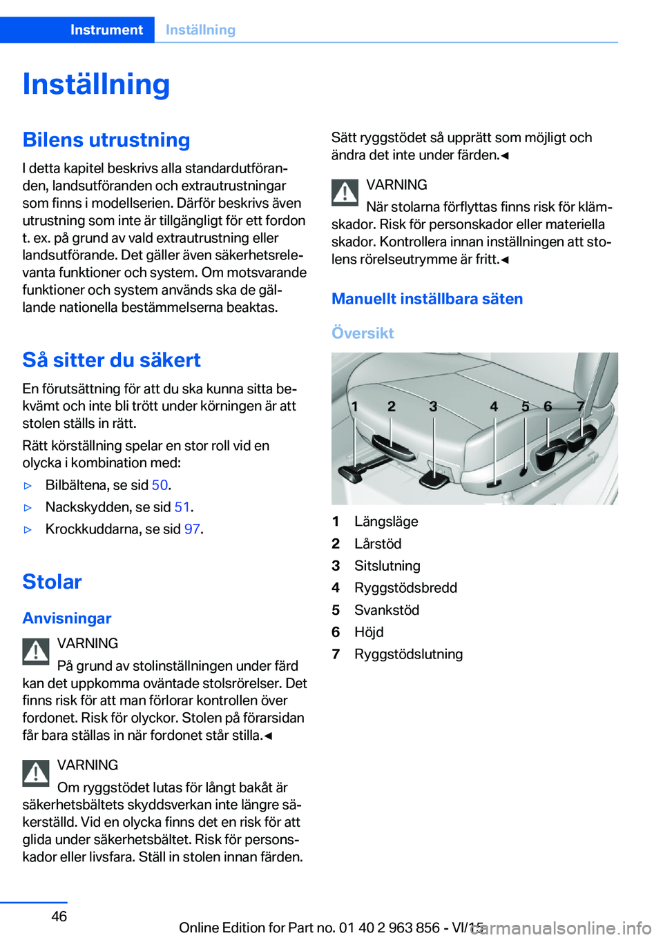 BMW 2 SERIES COUPE 2016 InstruktionsbÖcker (in Swedish) InställningBilens utrustning
I detta kapitel beskrivs alla standardutföran‐
den, landsutföranden och extrautrustningar
som finns i modellserien. Därför beskrivs även
utrustning som inte är ti BMW 2 SERIES COUPE 2016 InstruktionsbÖcker (in Swedish) InställningBilens utrustning
I detta kapitel beskrivs alla standardutföran‐
den, landsutföranden och extrautrustningar
som finns i modellserien. Därför beskrivs även
utrustning som inte är ti