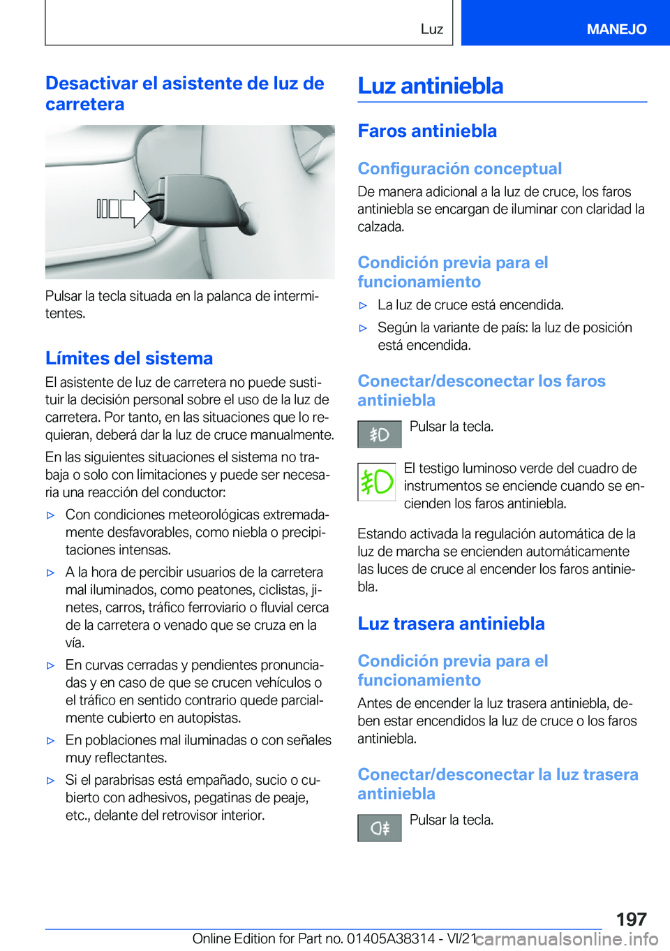 BMW 2 SERIES GRAN COUPE 2022  Manuales de Empleo (in Spanish) �D�e�s�a�c�t�i�v�a�r��e�l��a�s�i�s�t�e�n�t�e��d�e��l�u�z��d�e
�c�a�r�r�e�t�e�r�a
�P�u�l�s�a�r��l�a��t�e�c�l�a��s�i�t�u�a�d�a��e�n��l�a��p�a�l�a�n�c�a��d�e��i�n�t�e�r�m�iª �t�e�n�t�e�s�.