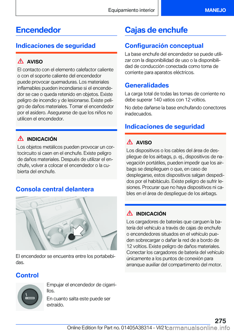 BMW 2 SERIES GRAN COUPE 2022  Manuales de Empleo (in Spanish) �E�n�c�e�n�d�e�d�o�r
�I�n�d�i�c�a�c�i�o�n�e�s��d�e��s�e�g�u�r�i�d�a�d
�A�V�I�S�O
�E�l��c�o�n�t�a�c�t�o��c�o�n��e�l��e�l�e�m�e�n�t�o��c�a�l�e�f�a�c�t�o�r��c�a�l�i�e�n�t�e
�o��c�o�n��e�l��s�o