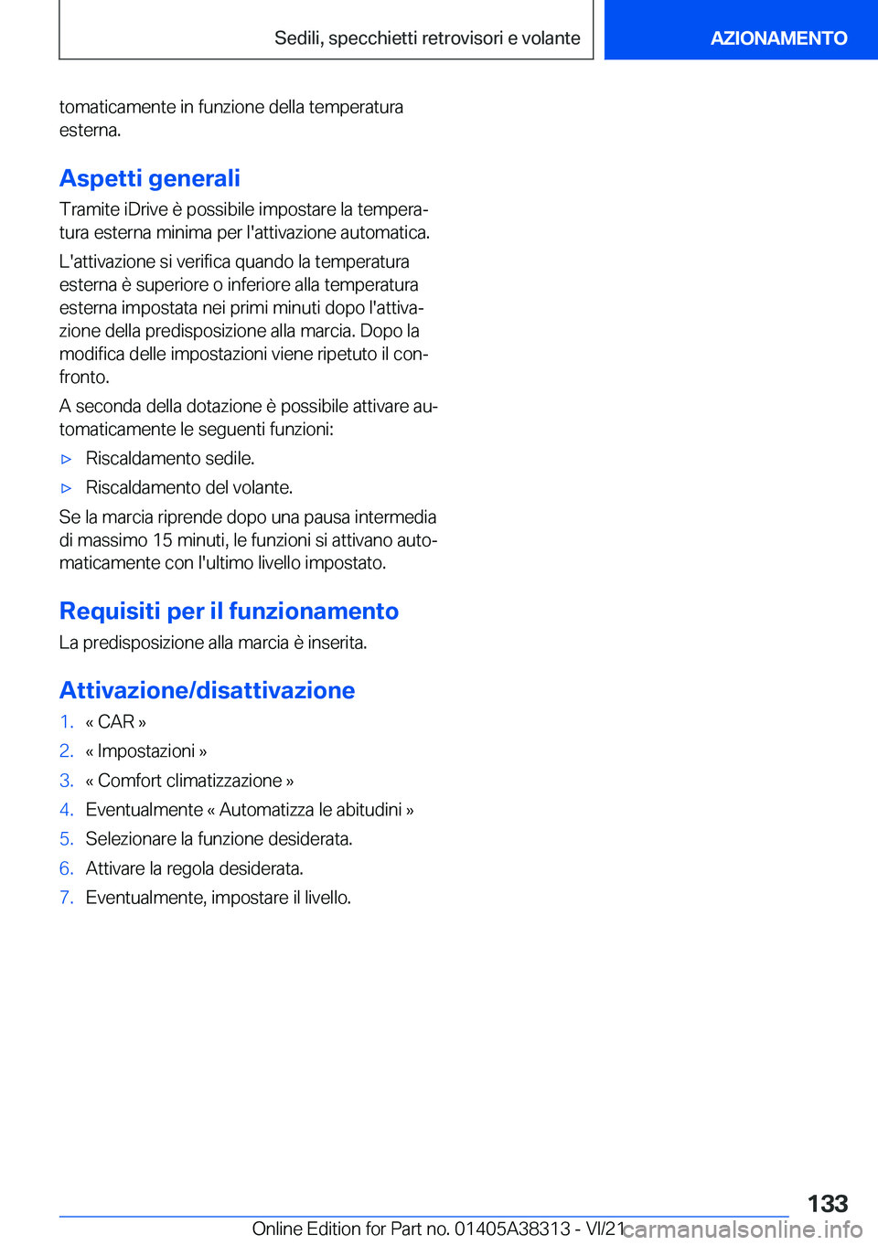 BMW 2 SERIES GRAN COUPE 2022  Libretti Di Uso E manutenzione (in Italian) �t�o�m�a�t�i�c�a�m�e�n�t�e��i�n��f�u�n�z�i�o�n�e��d�e�l�l�a��t�e�m�p�e�r�a�t�u�r�a
�e�s�t�e�r�n�a�.
�A�s�p�e�t�t�i��g�e�n�e�r�a�l�i
�T�r�a�m�i�t�e��i�D�r�i�v�e��è��p�o�s�s�i�b�i�l�e��i�m�p�o