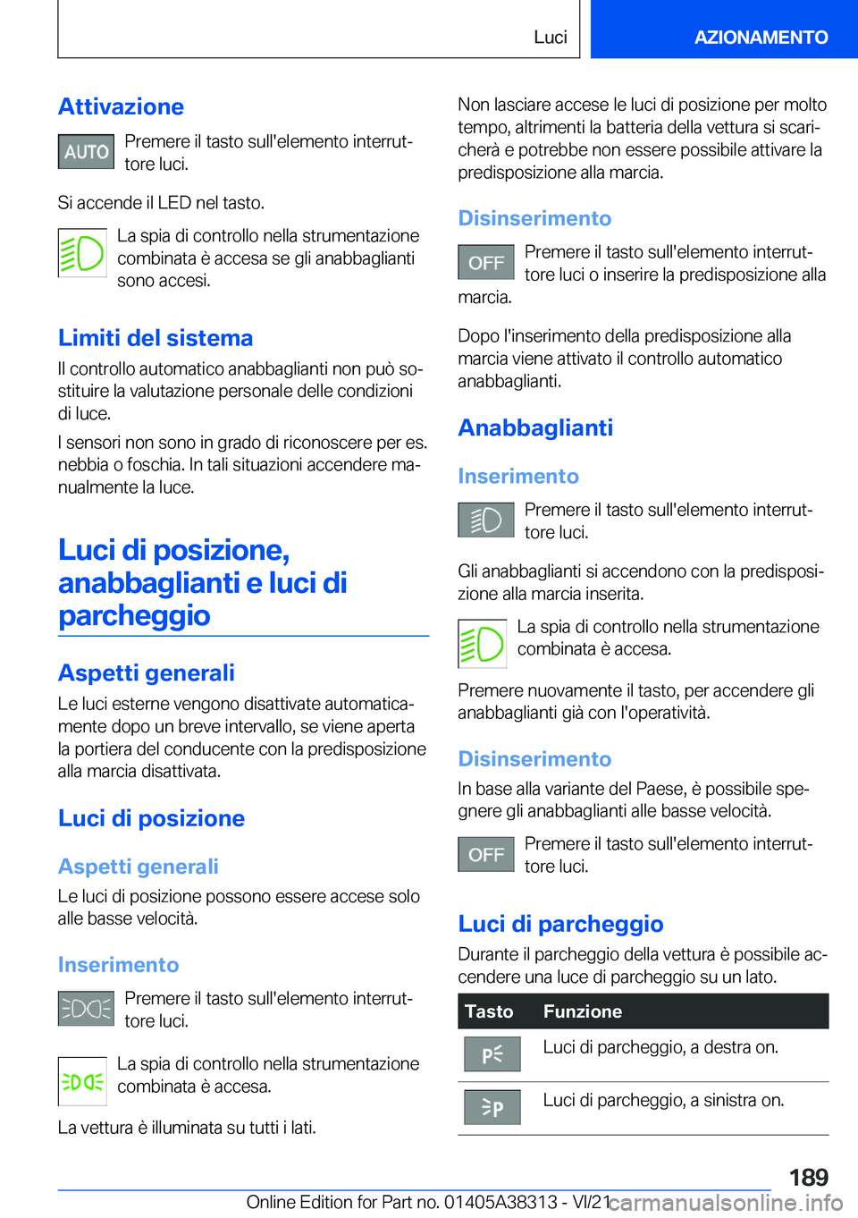 BMW 2 SERIES GRAN COUPE 2022  Libretti Di Uso E manutenzione (in Italian) �A�t�t�i�v�a�z�i�o�n�e�P�r�e�m�e�r�e��i�l��t�a�s�t�o��s�u�l�l�'�e�l�e�m�e�n�t�o��i�n�t�e�r�r�u�tª
�t�o�r�e��l�u�c�i�.
�S�i��a�c�c�e�n�d�e��i�l��L�E�D��n�e�l��t�a�s�t�o�. �L�a��s�p�i�a