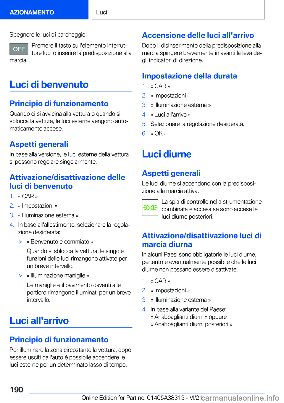 BMW 2 SERIES GRAN COUPE 2022  Libretti Di Uso E manutenzione (in Italian) �S�p�e�g�n�e�r�e��l�e��l�u�c�i��d�i��p�a�r�c�h�e�g�g�i�o�:�P�r�e�m�e�r�e��i�l��t�a�s�t�o��s�u�l�l�'�e�l�e�m�e�n�t�o��i�n�t�e�r�r�u�tª
�t�o�r�e��l�u�c�i��o��i�n�s�e�r�i�r�e��l�a��p�r