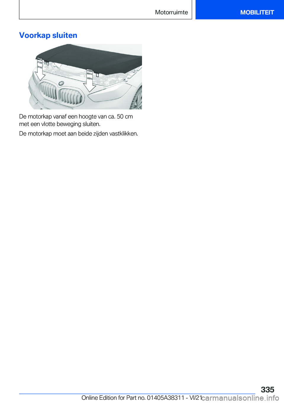 BMW 2 SERIES GRAN COUPE 2022  Instructieboekjes (in Dutch) �V�o�o�r�k�a�p��s�l�u�i�t�e�n
�D�e��m�o�t�o�r�k�a�p��v�a�n�a�f��e�e�n��h�o�o�g�t�e��v�a�n��c�a�.��5�0��c�m�m�e�t��e�e�n��v�l�o�t�t�e��b�e�w�e�g�i�n�g��s�l�u�i�t�e�n�.
�D�e��m�o�t�o�r�k�a