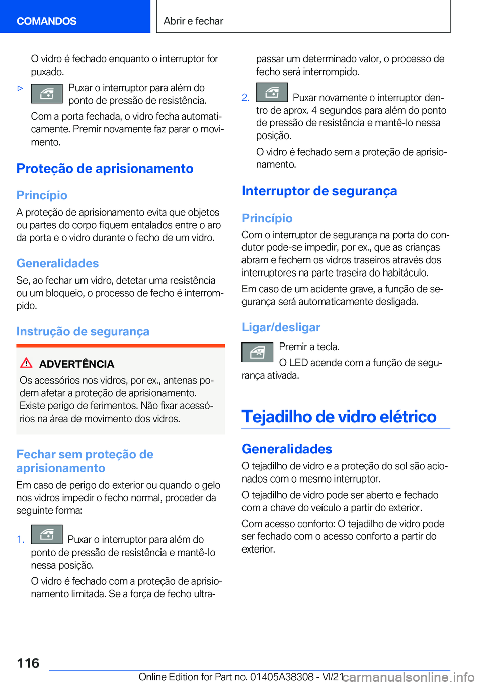 BMW 2 SERIES GRAN COUPE 2022  Manual do condutor (in Portuguese) �O��v�i�d�r�o��é��f�e�c�h�a�d�o��e�n�q�u�a�n�t�o��o��i�n�t�e�r�r�u�p�t�o�r��f�o�r
�p�u�x�a�d�o�.x�P�u�x�a�r��o��i�n�t�e�r�r�u�p�t�o�r��p�a�r�a��a�l�é�m��d�o
�p�o�n�t�o��d�e��p�r�e�s�s