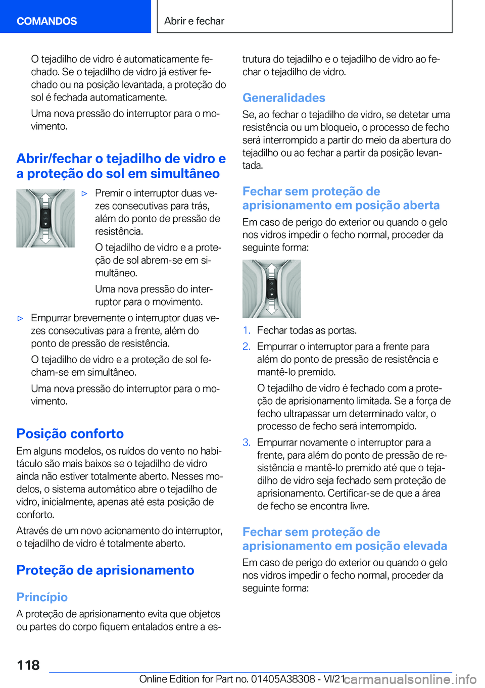 BMW 2 SERIES GRAN COUPE 2022  Manual do condutor (in Portuguese) �O��t�e�j�a�d�i�l�h�o��d�e��v�i�d�r�o��é��a�u�t�o�m�a�t�i�c�a�m�e�n�t�e��f�eª
�c�h�a�d�o�.��S�e��o��t�e�j�a�d�i�l�h�o��d�e��v�i�d�r�o��j�á��e�s�t�i�v�e�r��f�eª �c�h�a�d�o��o�u��n