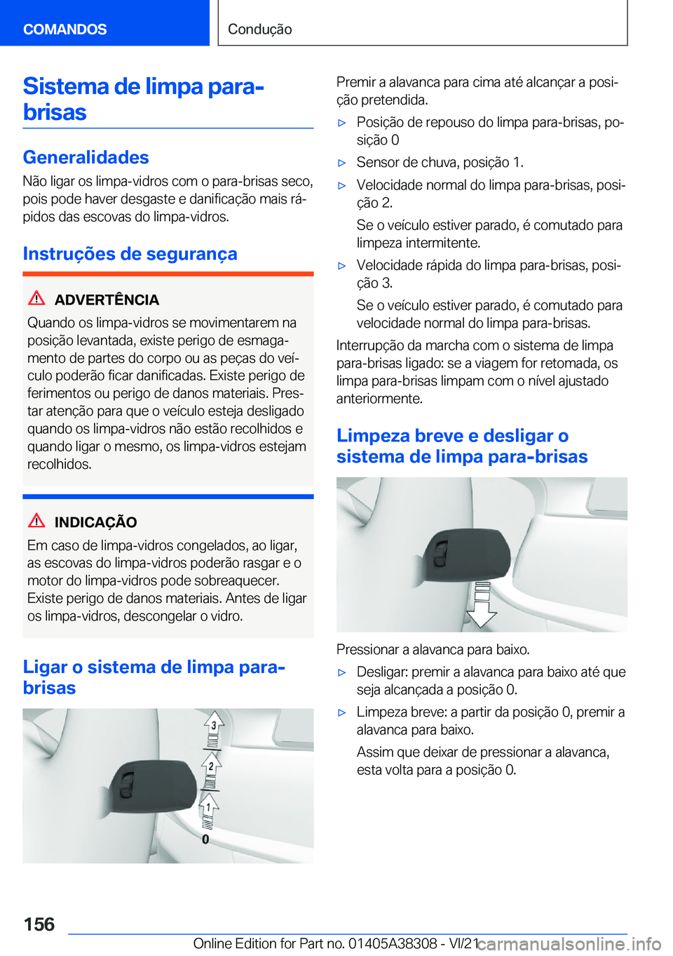 BMW 2 SERIES GRAN COUPE 2022  Manual do condutor (in Portuguese) �S�i�s�t�e�m�a��d�e��l�i�m�p�a��p�a�r�a�-�b�r�i�s�a�s
�G�e�n�e�r�a�l�i�d�a�d�e�s
�N�ã�o��l�i�g�a�r��o�s��l�i�m�p�a�-�v�i�d�r�o�s��c�o�m��o��p�a�r�a�-�b�r�i�s�a�s��s�e�c�o�,
�p�o�i�s��p�o�d