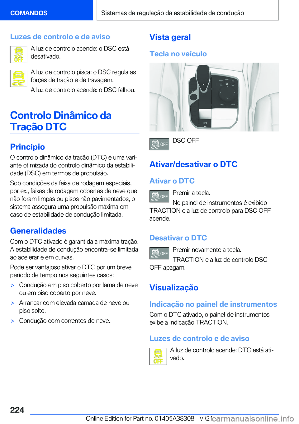 BMW 2 SERIES GRAN COUPE 2022  Manual do condutor (in Portuguese) �L�u�z�e�s��d�e��c�o�n�t�r�o�l�o��e��d�e��a�v�i�s�o�A��l�u�z��d�e��c�o�n�t�r�o�l�o��a�c�e�n�d�e�:��o��D�S�C��e�s�t�á
�d�e�s�a�t�i�v�a�d�o�.
�A��l�u�z��d�e��c�o�n�t�r�o�l�o��p�i�s�c�a�