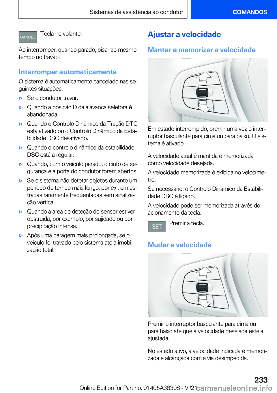 BMW 2 SERIES GRAN COUPE 2022  Manual do condutor (in Portuguese) �T�e�c�l�a��n�o��v�o�l�a�n�t�e�.
�A�o��i�n�t�e�r�r�o�m�p�e�r�,��q�u�a�n�d�o��p�a�r�a�d�o�,��p�i�s�a�r��a�o��m�e�s�m�o
�t�e�m�p�o��n�o��t�r�a�v�ã�o�.
�I�n�t�e�r�r�o�m�p�e�r��a�u�t�o�m�a�t�i