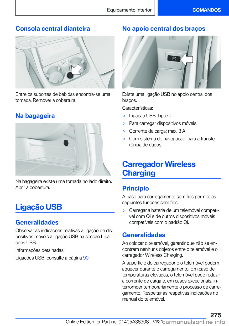 BMW 2 SERIES GRAN COUPE 2022  Manual do condutor (in Portuguese) �C�o�n�s�o�l�a��c�e�n�t�r�a�l��d�i�a�n�t�e�i�r�a
�E�n�t�r�e��o�s��s�u�p�o�r�t�e�s��d�e��b�e�b�i�d�a�s��e�n�c�o�n�t�r�a�-�s�e��u�m�a
�t�o�m�a�d�a�.��R�e�m�o�v�e�r��a��c�o�b�e�r�t�u�r�a�.
�N�