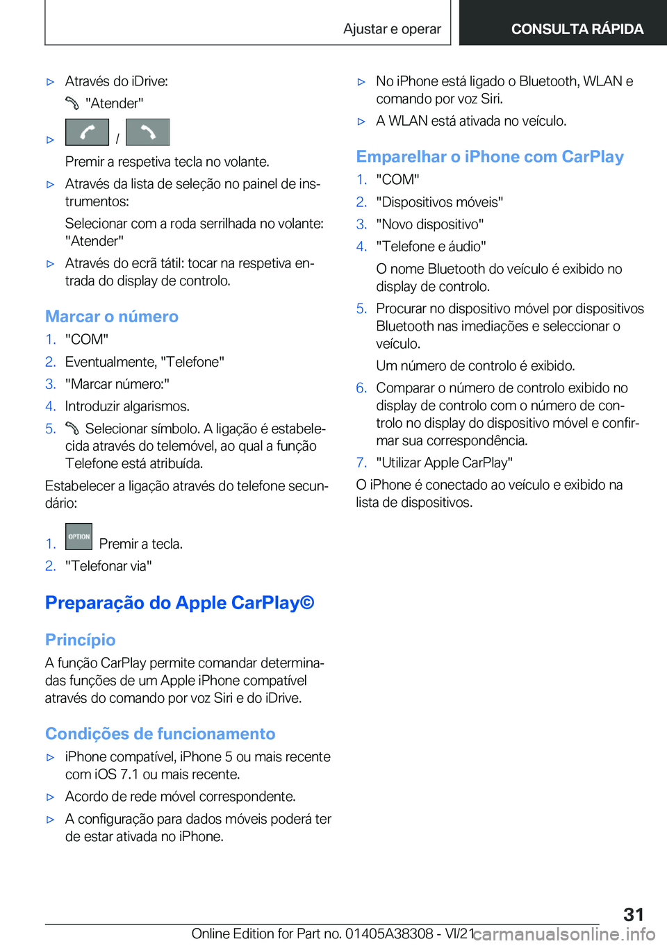 BMW 2 SERIES GRAN COUPE 2022  Manual do condutor (in Portuguese) x�A�t�r�a�v�é�s��d�o��i�D�r�i�v�e�:
����A�t�e�n�d�e�r�
x���/���
�P�r�e�m�i�r��a��r�e�s�p�e�t�i�v�a��t�e�c�l�a��n�o��v�o�l�a�n�t�e�.x�A�t�r�a�v�é�s��d�a��l�i�s�t�a��d�e��s�e�l�