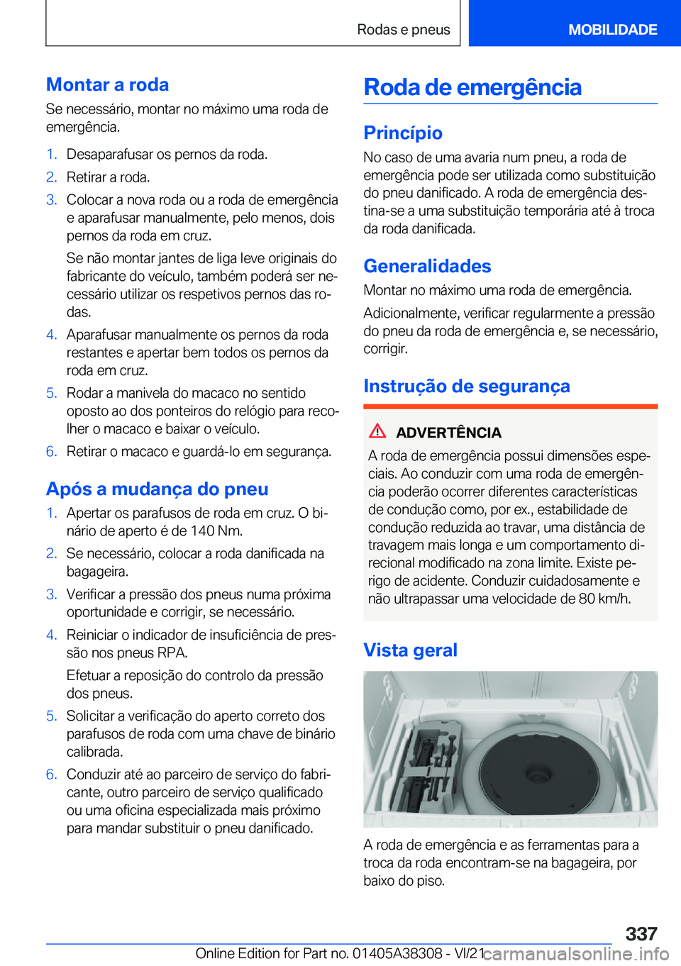 BMW 2 SERIES GRAN COUPE 2022  Manual do condutor (in Portuguese) �M�o�n�t�a�r��a��r�o�d�a�S�e��n�e�c�e�s�s�á�r�i�o�,��m�o�n�t�a�r��n�o��m�á�x�i�m�o��u�m�a��r�o�d�a��d�e
�e�m�e�r�g�ê�n�c�i�a�.�1�.�D�e�s�a�p�a�r�a�f�u�s�a�r��o�s��p�e�r�n�o�s��d�a��r�o