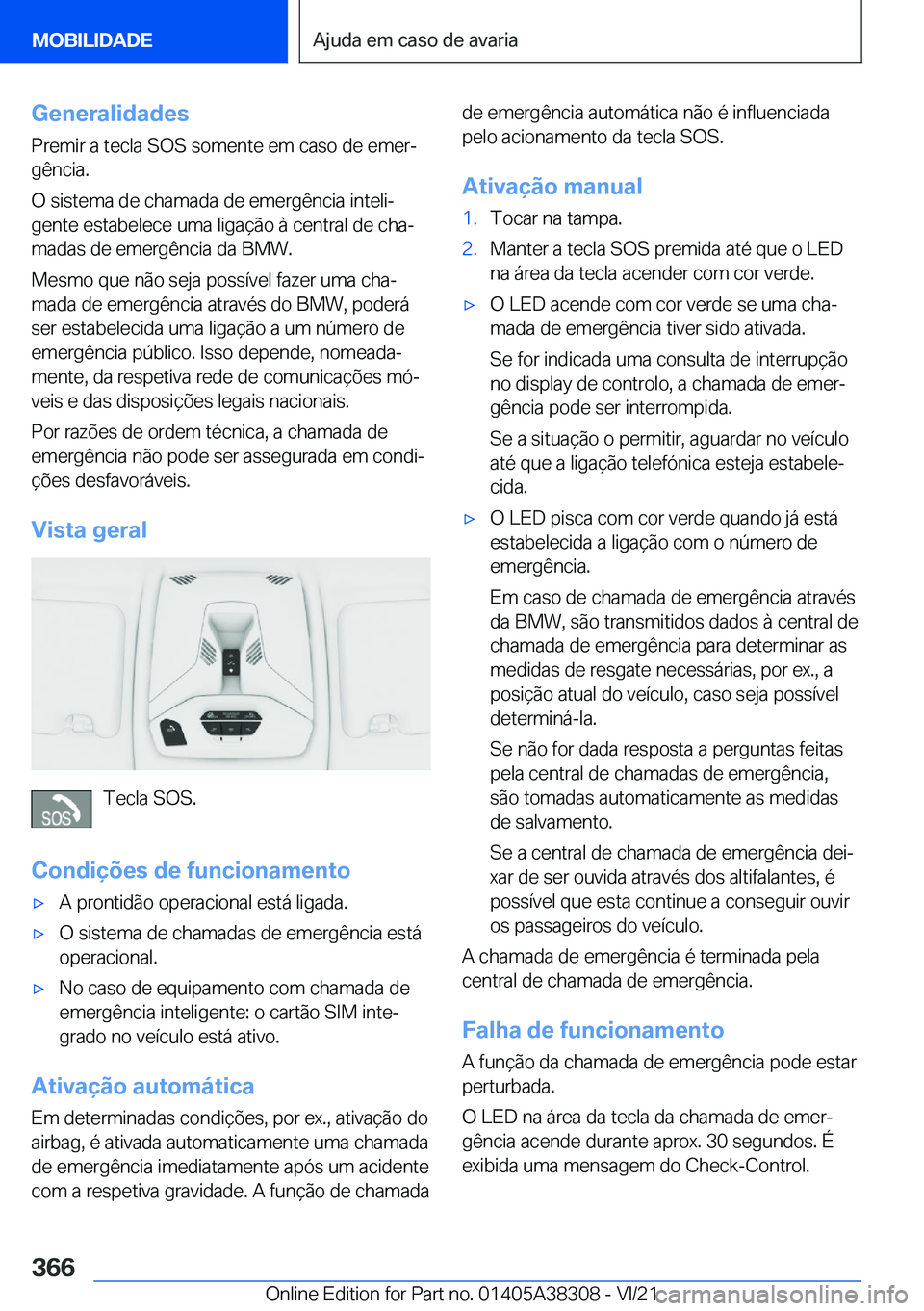 BMW 2 SERIES GRAN COUPE 2022  Manual do condutor (in Portuguese) �G�e�n�e�r�a�l�i�d�a�d�e�s
�P�r�e�m�i�r��a��t�e�c�l�a��S�O�S��s�o�m�e�n�t�e��e�m��c�a�s�o��d�e��e�m�e�rª
�g�ê�n�c�i�a�.
�O��s�i�s�t�e�m�a��d�e��c�h�a�m�a�d�a��d�e��e�m�e�r�g�ê�n�c�i�a