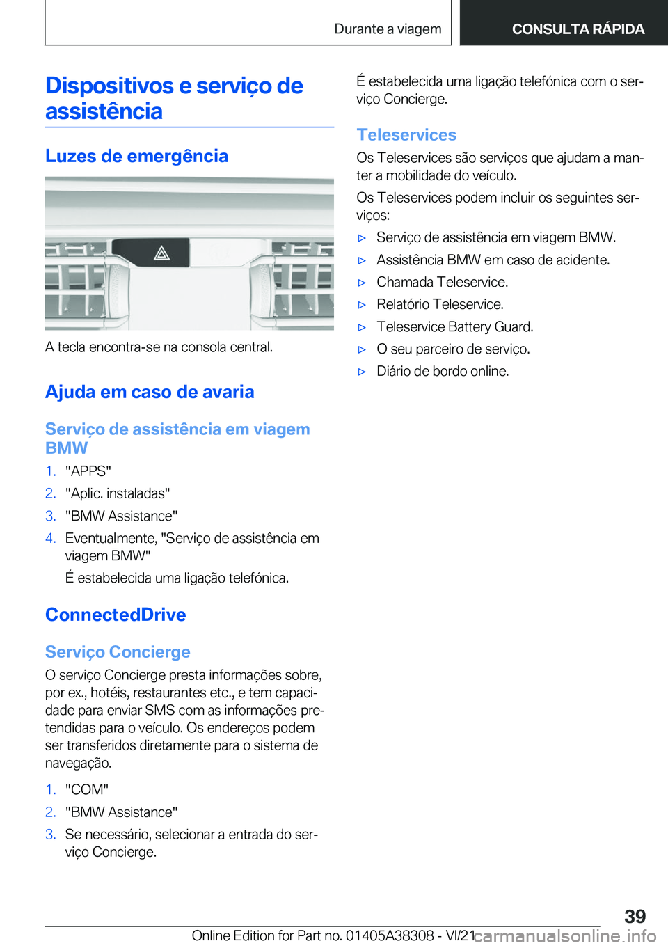 BMW 2 SERIES GRAN COUPE 2022  Manual do condutor (in Portuguese) �D�i�s�p�o�s�i�t�i�v�o�s��e��s�e�r�v�i�