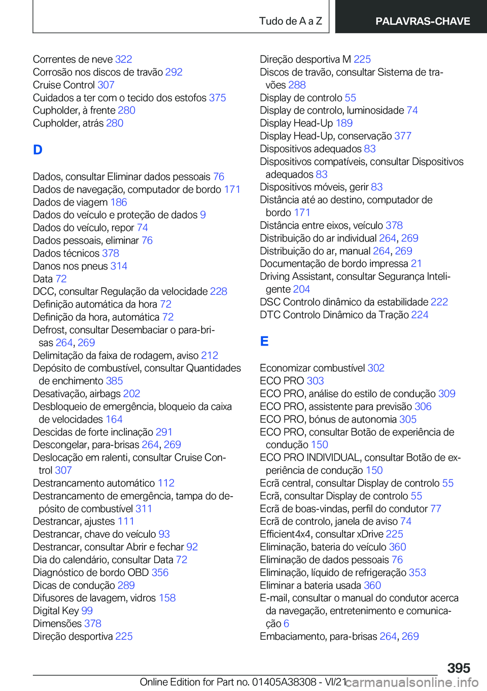 BMW 2 SERIES GRAN COUPE 2022  Manual do condutor (in Portuguese) �C�o�r�r�e�n�t�e�s��d�e��n�e�v�e��3�2�2�
�C�o�r�r�o�s�ã�o��n�o�s��d�i�s�c�o�s��d�e��t�r�a�v�ã�o� �2�9�2�
�C�r�u�i�s�e��C�o�n�t�r�o�l� �3�0�7�
�C�u�i�d�a�d�o�s��a��t�e�r��c�o�m��o��