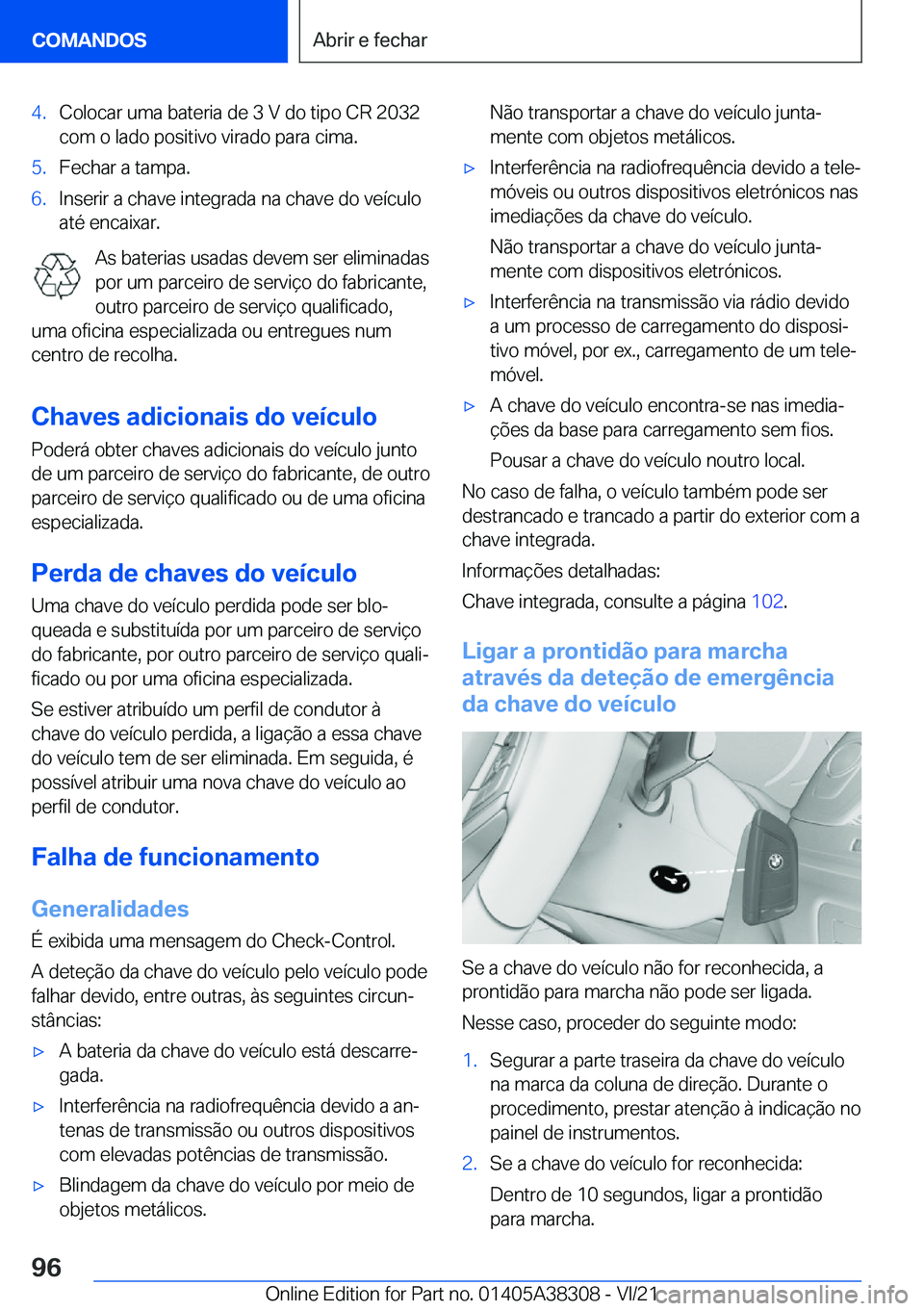 BMW 2 SERIES GRAN COUPE 2022  Manual do condutor (in Portuguese) �4�.�C�o�l�o�c�a�r��u�m�a��b�a�t�e�r�i�a��d�e��3��V��d�o��t�i�p�o��C�R��2�0�3�2�c�o�m��o��l�a�d�o��p�o�s�i�t�i�v�o��v�i�r�a�d�o��p�a�r�a��c�i�m�a�.�5�.�F�e�c�h�a�r��a��t�a�m�p�a�.�6�.