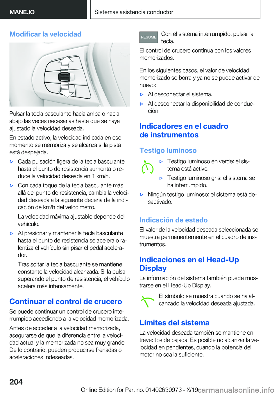 BMW 2 SERIES GRAN COUPE 2020  Manuales de Empleo (in Spanish) �M�o�d�i�f�i�c�a�r��l�a��v�e�l�o�c�i�d�a�d
�P�u�l�s�a�r��l�a��t�e�c�l�a��b�a�s�c�u�l�a�n�t�e��h�a�c�i�a��a�r�r�i�b�a��o��h�a�c�i�a�a�b�a�j�o��l�a�s��v�e�c�e�s��n�e�c�e�s�a�r�i�a�s��h�a�s�
