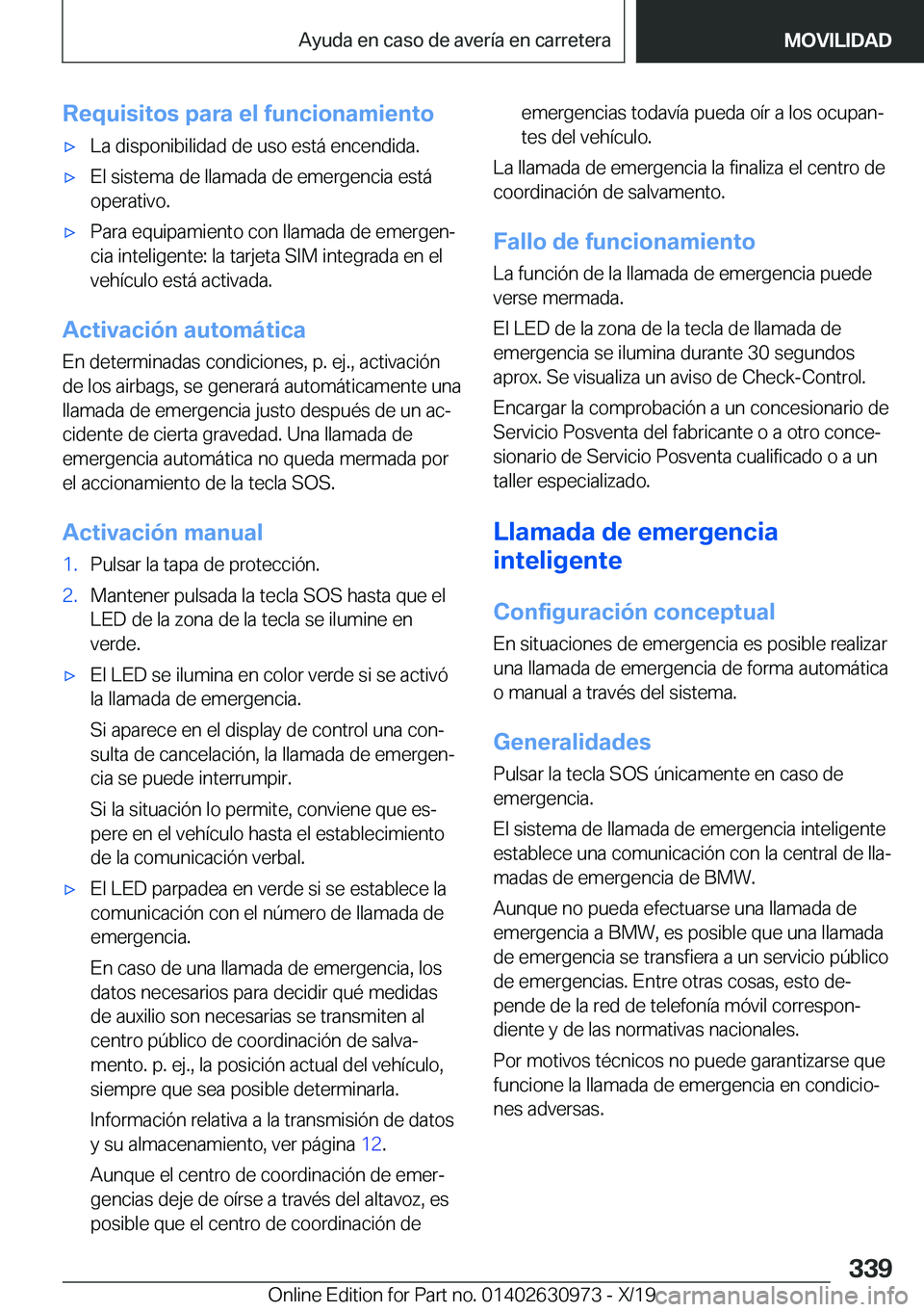 BMW 2 SERIES GRAN COUPE 2020  Manuales de Empleo (in Spanish) �R�e�q�u�i�s�i�t�o�s��p�a�r�a��e�l��f�u�n�c�i�o�n�a�m�i�e�n�t�ox�L�a��d�i�s�p�o�n�i�b�i�l�i�d�a�d��d�e��u�s�o��e�s�t�