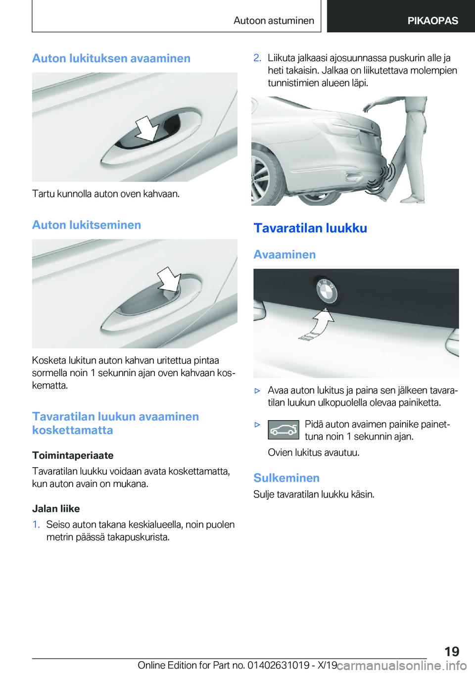 BMW 2 SERIES GRAN COUPE 2020  Omistajan Käsikirja (in Finnish) �A�u�t�o�n��l�u�k�i�t�u�k�s�e�n��a�v�a�a�m�i�n�e�n
�T�a�r�t�u��k�u�n�n�o�l�l�a��a�u�t�o�n��o�v�e�n��k�a�h�v�a�a�n�.
�A�u�t�o�n��l�u�k�i�t�s�e�m�i�n�e�n
�K�o�s�k�e�t�a��l�u�k�i�t�u�n��a�u�t�o�