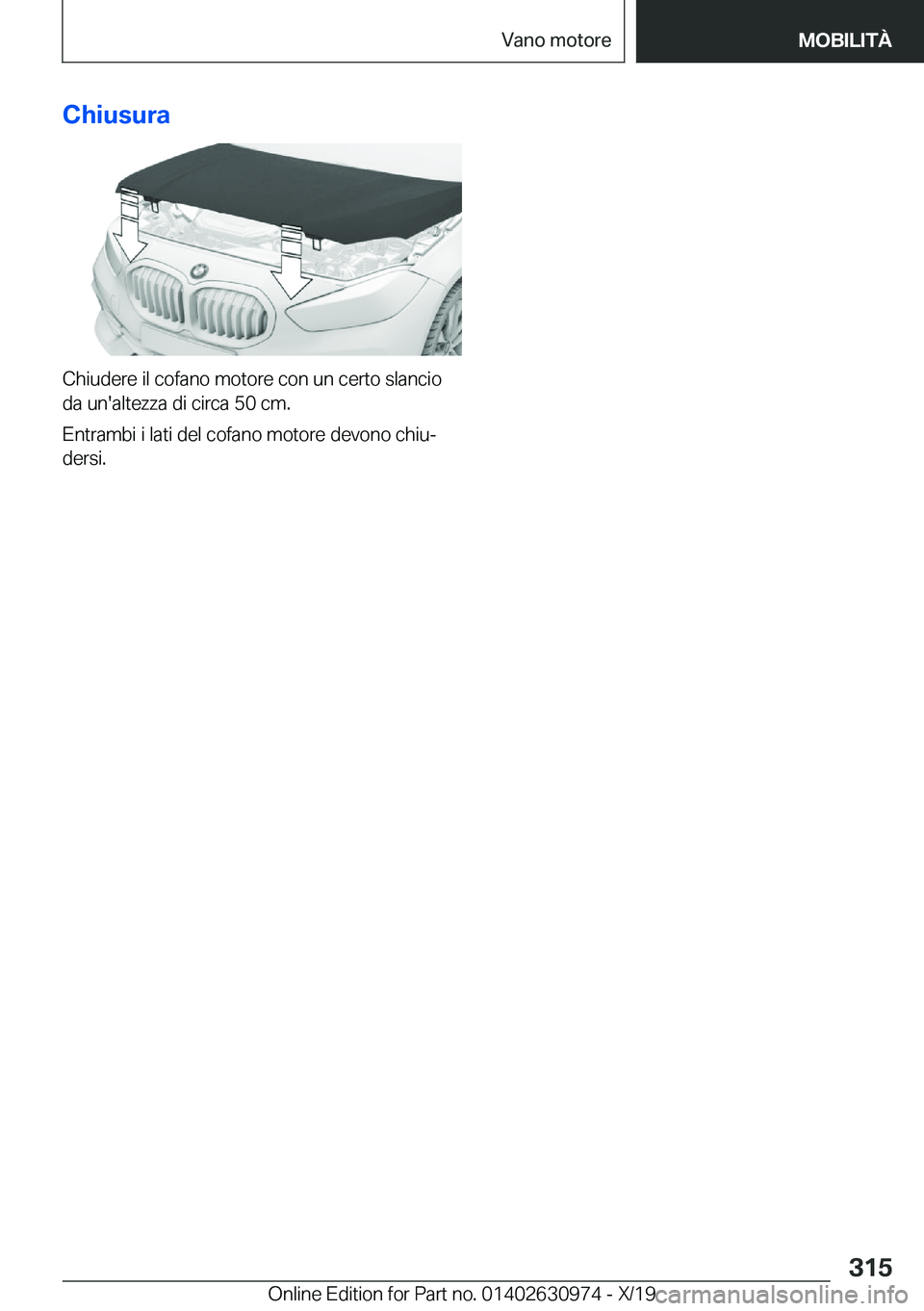 BMW 2 SERIES GRAN COUPE 2020  Libretti Di Uso E manutenzione (in Italian) �C�h�i�u�s�u�r�a
�C�h�i�u�d�e�r�e��i�l��c�o�f�a�n�o��m�o�t�o�r�e��c�o�n��u�n��c�e�r�t�o��s�l�a�n�c�i�o
�d�a��u�n�'�a�l�t�e�z�z�a��d�i��c�i�r�c�a��5�0��c�m�.
�E�n�t�r�a�m�b�i��i��l�a�