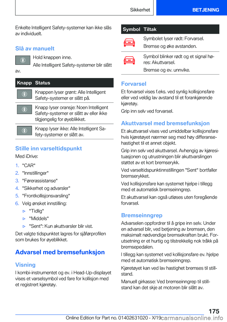 BMW 2 SERIES GRAN COUPE 2020  InstruksjonsbØker (in Norwegian) �E�n�k�e�l�t�e��I�n�t�e�l�l�i�g�e�n�t��S�a�f�e�t�y�-�s�y�s�t�e�m�e�r��k�a�n��i�k�k�e��s�l�å�s�a�v��i�n�d�i�v�i�d�u�e�l�t�.
�S�l�å��a�v��m�a�n�u�e�l�t �H�o�l�d��k�n�a�p�p�e�n��i�n�n�e�.
�A�