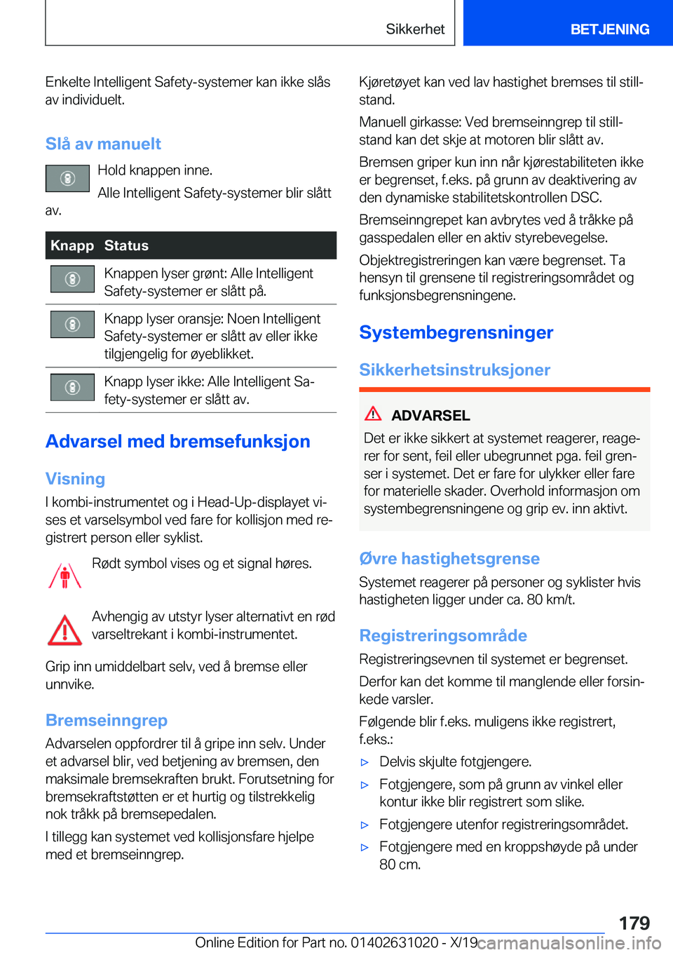 BMW 2 SERIES GRAN COUPE 2020  InstruksjonsbØker (in Norwegian) �E�n�k�e�l�t�e��I�n�t�e�l�l�i�g�e�n�t��S�a�f�e�t�y�-�s�y�s�t�e�m�e�r��k�a�n��i�k�k�e��s�l�å�s�a�v��i�n�d�i�v�i�d�u�e�l�t�.
�S�l�å��a�v��m�a�n�u�e�l�t �H�o�l�d��k�n�a�p�p�e�n��i�n�n�e�.
�A�