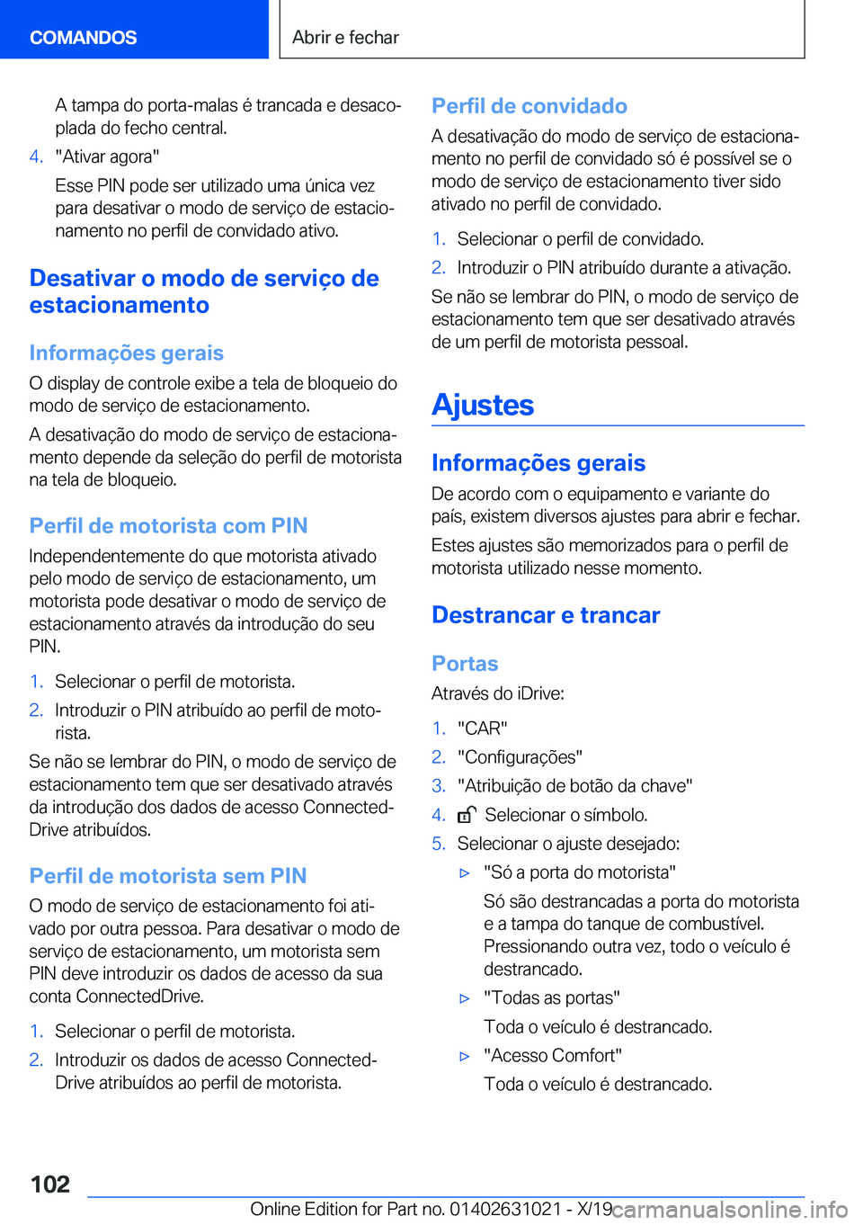 BMW 2 SERIES GRAN COUPE 2020  Manual do condutor (in Portuguese) �A��t�a�m�p�a��d�o��p�o�r�t�a�-�m�a�l�a�s��é��t�r�a�n�c�a�d�a��e��d�e�s�a�c�oª
�p�l�a�d�a��d�o��f�e�c�h�o��c�e�n�t�r�a�l�.�4�.��A�t�i�v�a�r��a�g�o�r�a�
�E�s�s�e��P�I�N��p�o�d�e��s�e