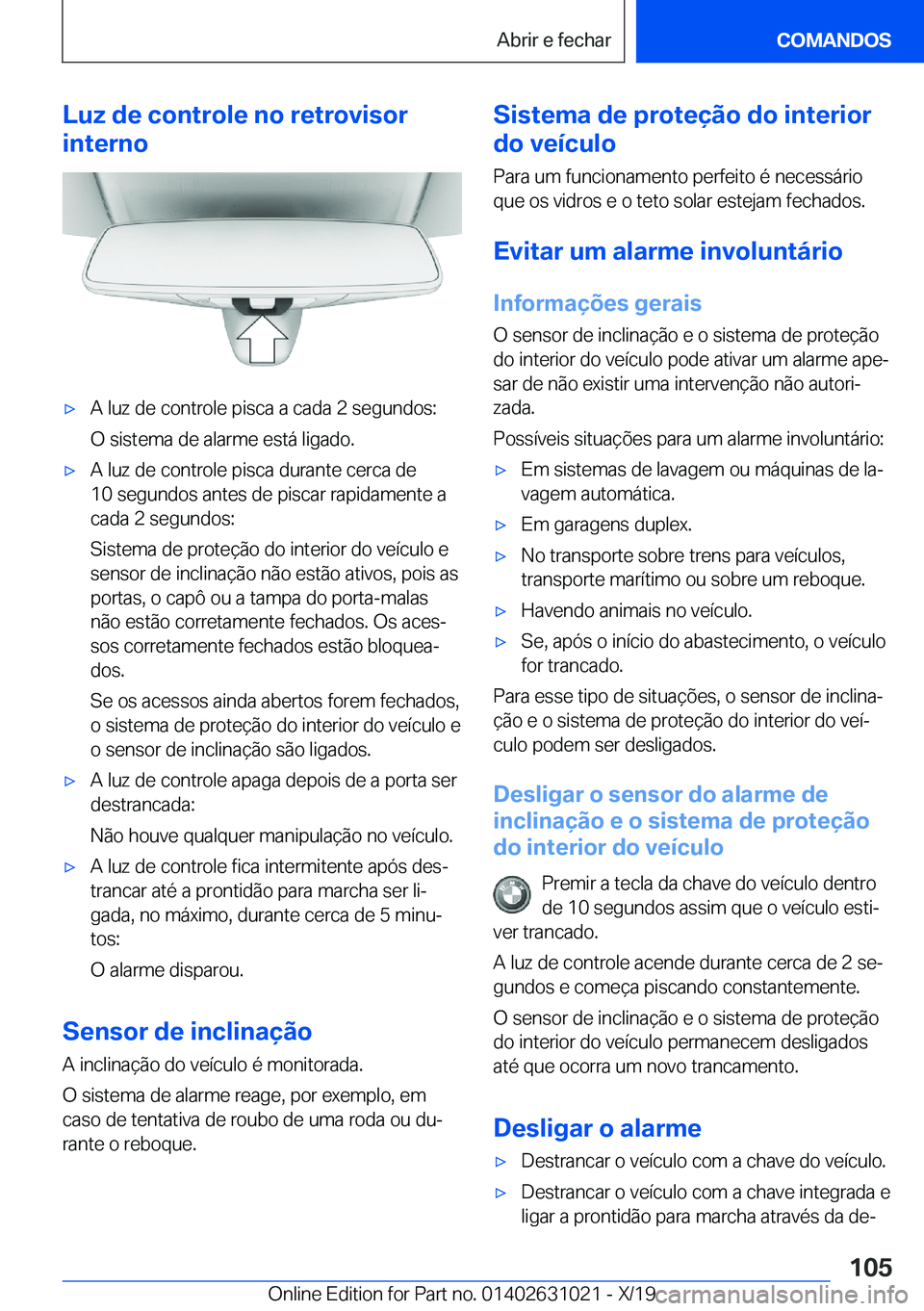 BMW 2 SERIES GRAN COUPE 2020  Manual do condutor (in Portuguese) �L�u�z��d�e��c�o�n�t�r�o�l�e��n�o��r�e�t�r�o�v�i�s�o�r
�i�n�t�e�r�n�ox�A��l�u�z��d�e��c�o�n�t�r�o�l�e��p�i�s�c�a��a��c�a�d�a��2��s�e�g�u�n�d�o�s�:
�O��s�i�s�t�e�m�a��d�e��a�l�a�r�m�e�