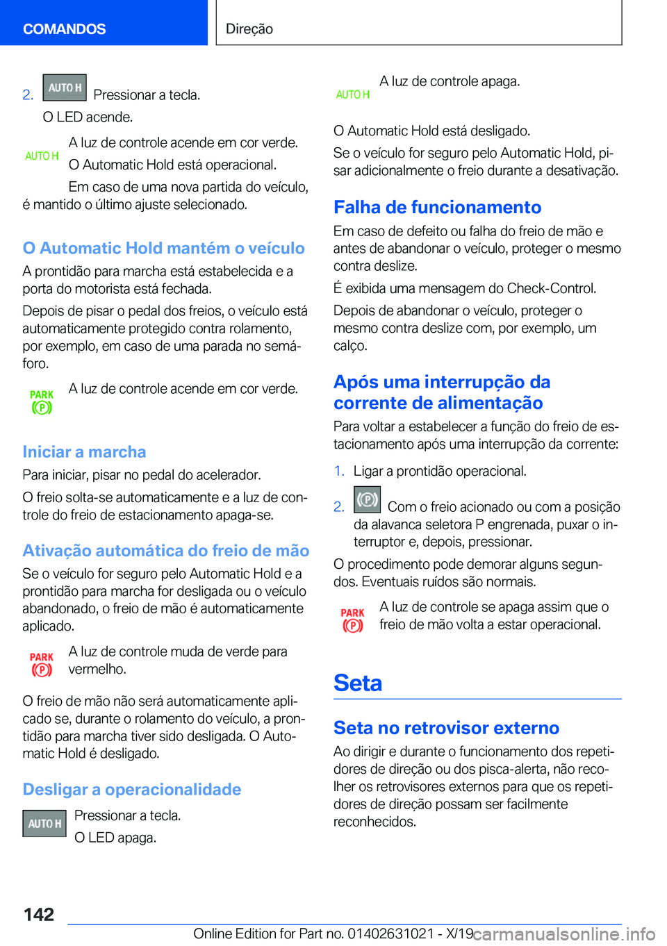 BMW 2 SERIES GRAN COUPE 2020  Manual do condutor (in Portuguese) �2�.���P�r�e�s�s�i�o�n�a�r��a��t�e�c�l�a�.
�O��L�E�D��a�c�e�n�d�e�.
�A��l�u�z��d�e��c�o�n�t�r�o�l�e��a�c�e�n�d�e��e�m��c�o�r��v�e�r�d�e�.
�O��A�u�t�o�m�a�t�i�c��H�o�l�d��e�s�t�á��o�p