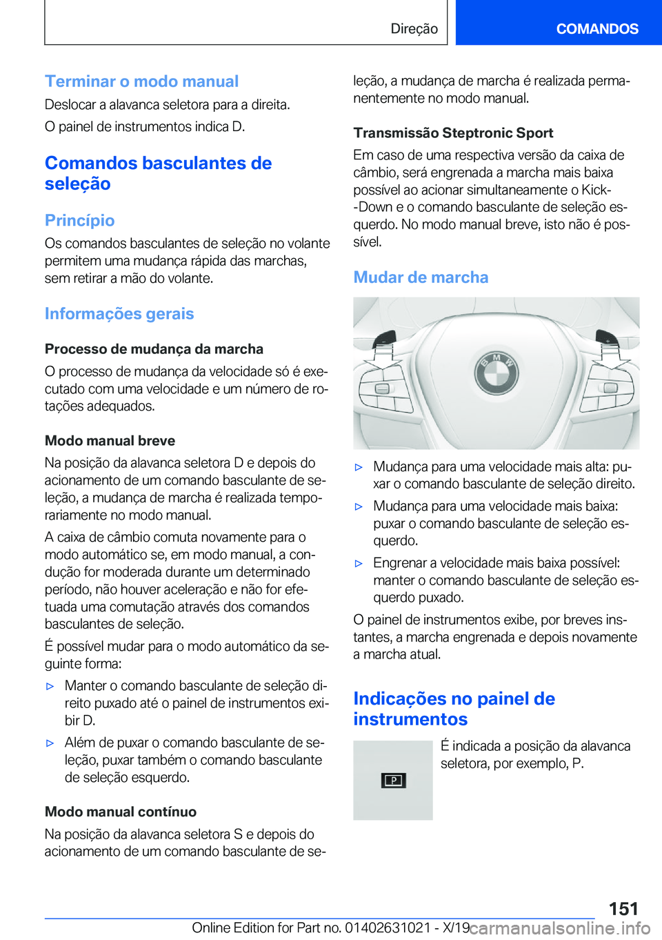 BMW 2 SERIES GRAN COUPE 2020  Manual do condutor (in Portuguese) �T�e�r�m�i�n�a�r��o��m�o�d�o��m�a�n�u�a�l�D�e�s�l�o�c�a�r��a��a�l�a�v�a�n�c�a��s�e�l�e�t�o�r�a��p�a�r�a��a��d�i�r�e�i�t�a�.
�O��p�a�i�n�e�l��d�e��i�n�s�t�r�u�m�e�n�t�o�s��i�n�d�i�c�a��D�