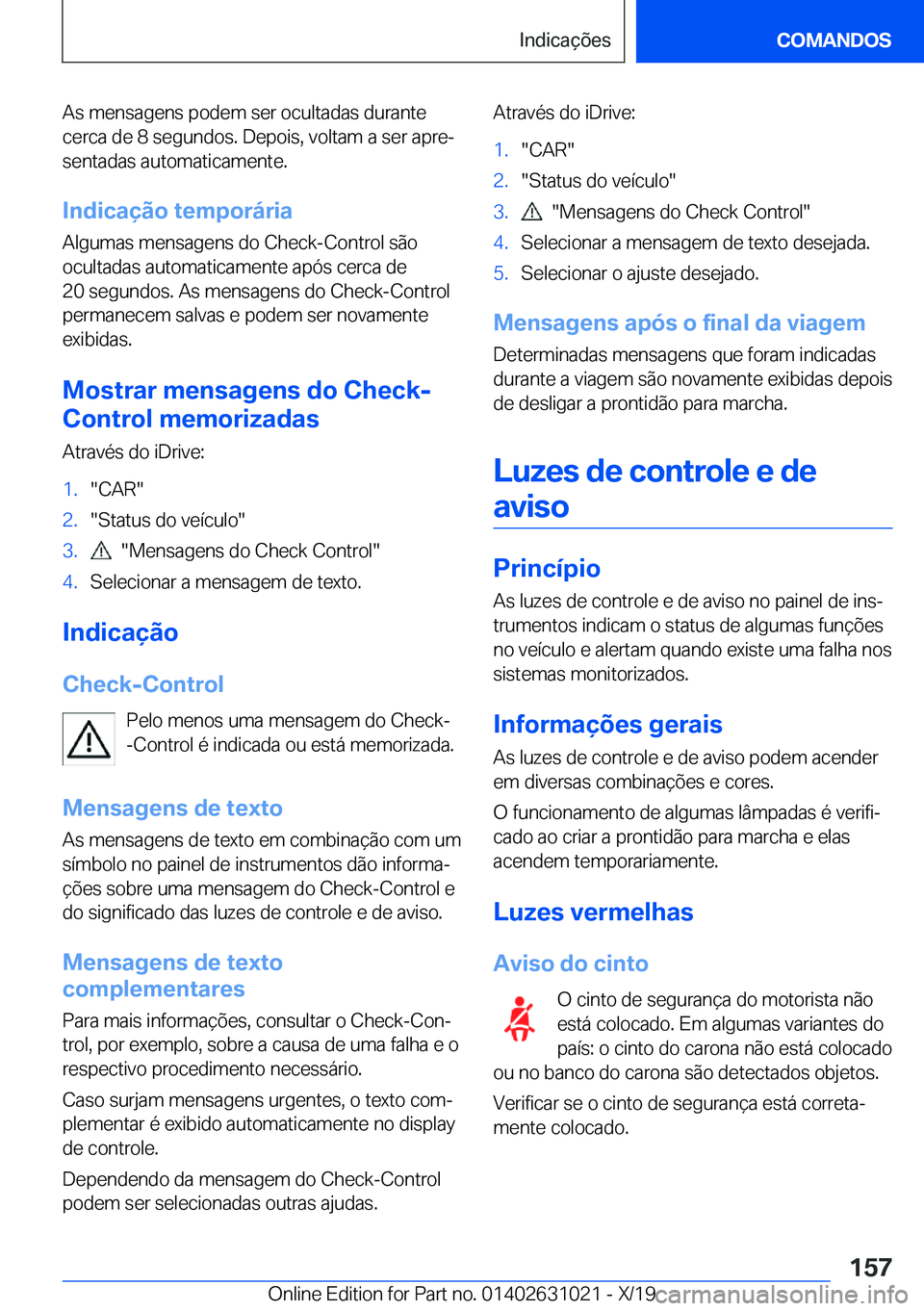 BMW 2 SERIES GRAN COUPE 2020  Manual do condutor (in Portuguese) �A�s��m�e�n�s�a�g�e�n�s��p�o�d�e�m��s�e�r��o�c�u�l�t�a�d�a�s��d�u�r�a�n�t�e
�c�e�r�c�a��d�e��8��s�e�g�u�n�d�o�s�.��D�e�p�o�i�s�,��v�o�l�t�a�m��a��s�e�r��a�p�r�eª
�s�e�n�t�a�d�a�s��a�u�
