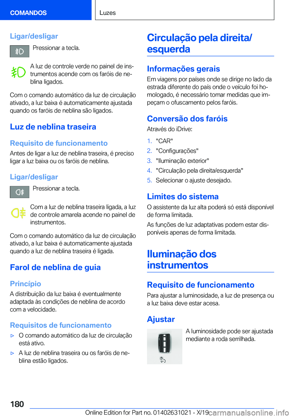 BMW 2 SERIES GRAN COUPE 2020  Manual do condutor (in Portuguese) �L�i�g�a�r�/�d�e�s�l�i�g�a�r�P�r�e�s�s�i�o�n�a�r��a��t�e�c�l�a�.
�A��l�u�z��d�e��c�o�n�t�r�o�l�e��v�e�r�d�e��n�o��p�a�i�n�e�l��d�e��i�n�sª
�t�r�u�m�e�n�t�o�s��a�c�e�n�d�e��c�o�m��o�s��
